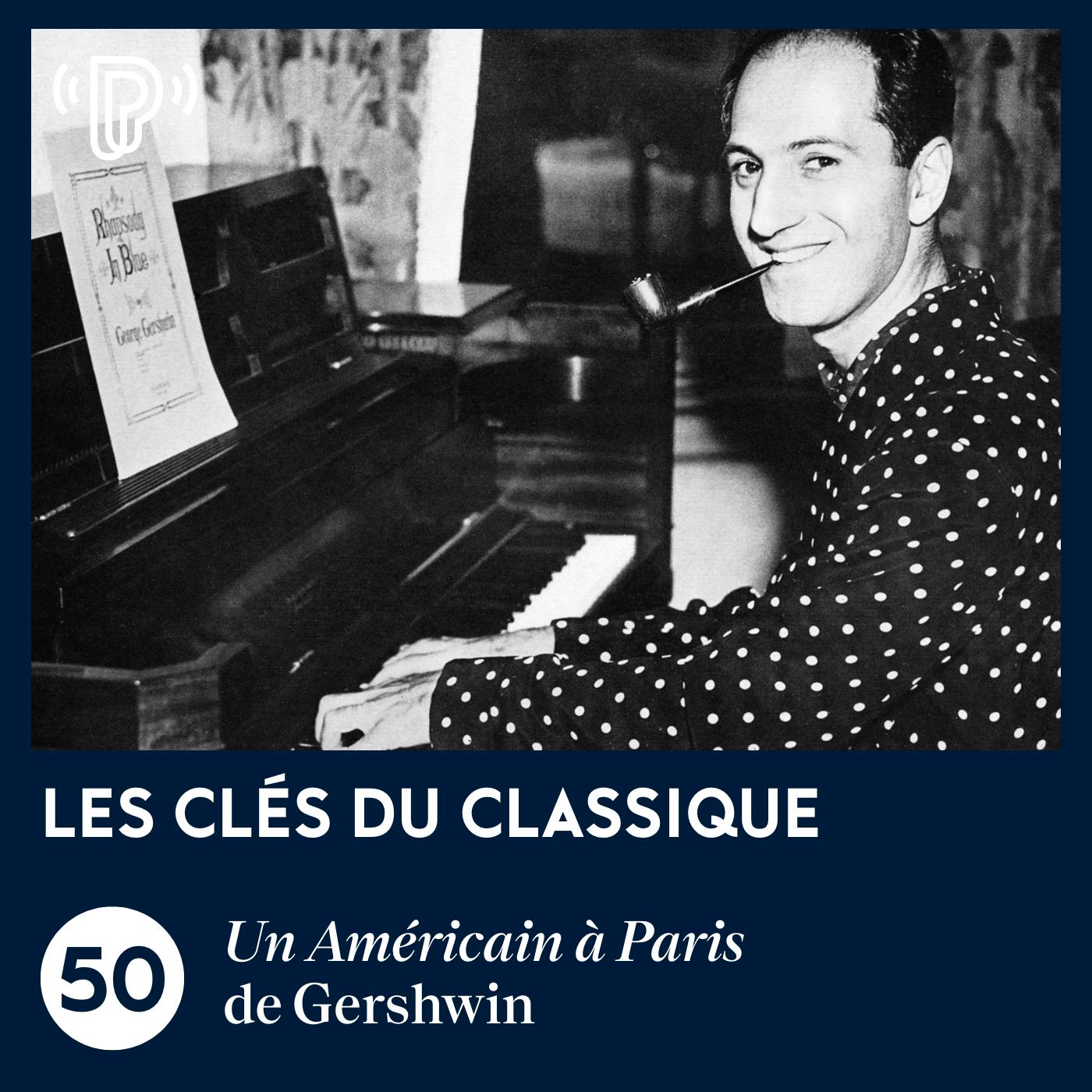 Un Américain à Paris de Gershwin | Les Clés du classique #50 Un Américain à Paris de Gershwin | Les Clés du classique #50