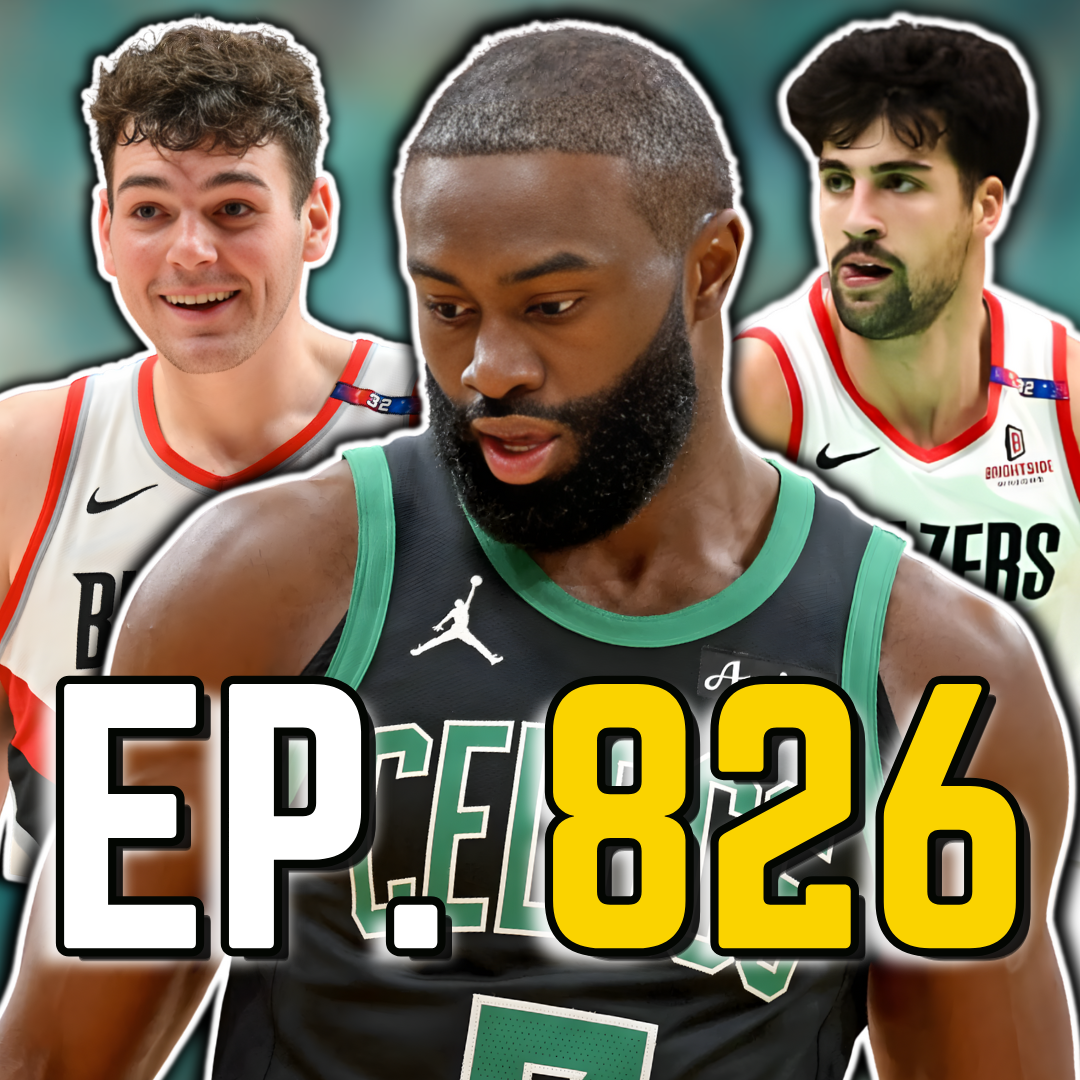 Episode 826: Celtics Couldn't Help Jaylen Brown Beat the Blazers