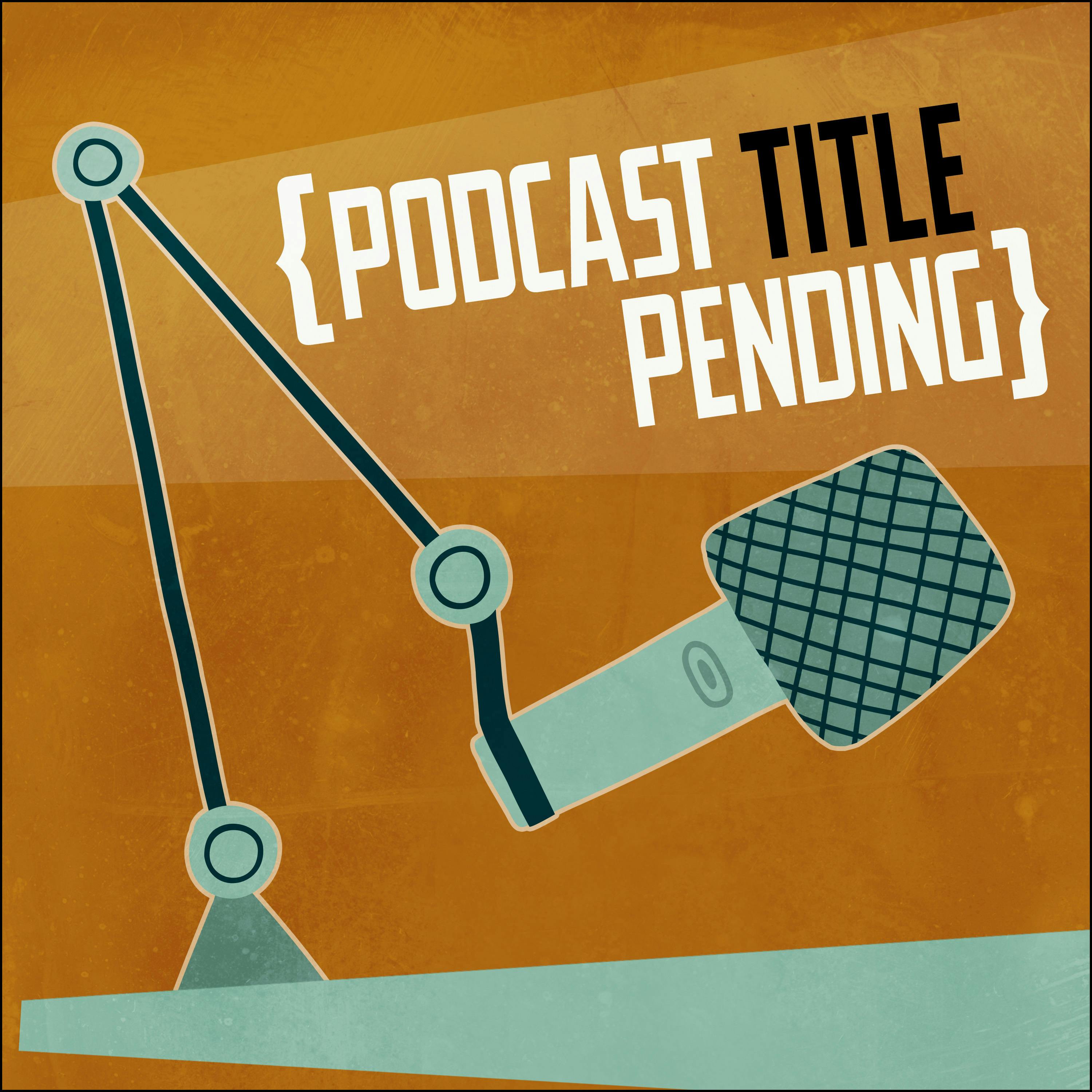 Coming Soon – {Podcast Title Pending}