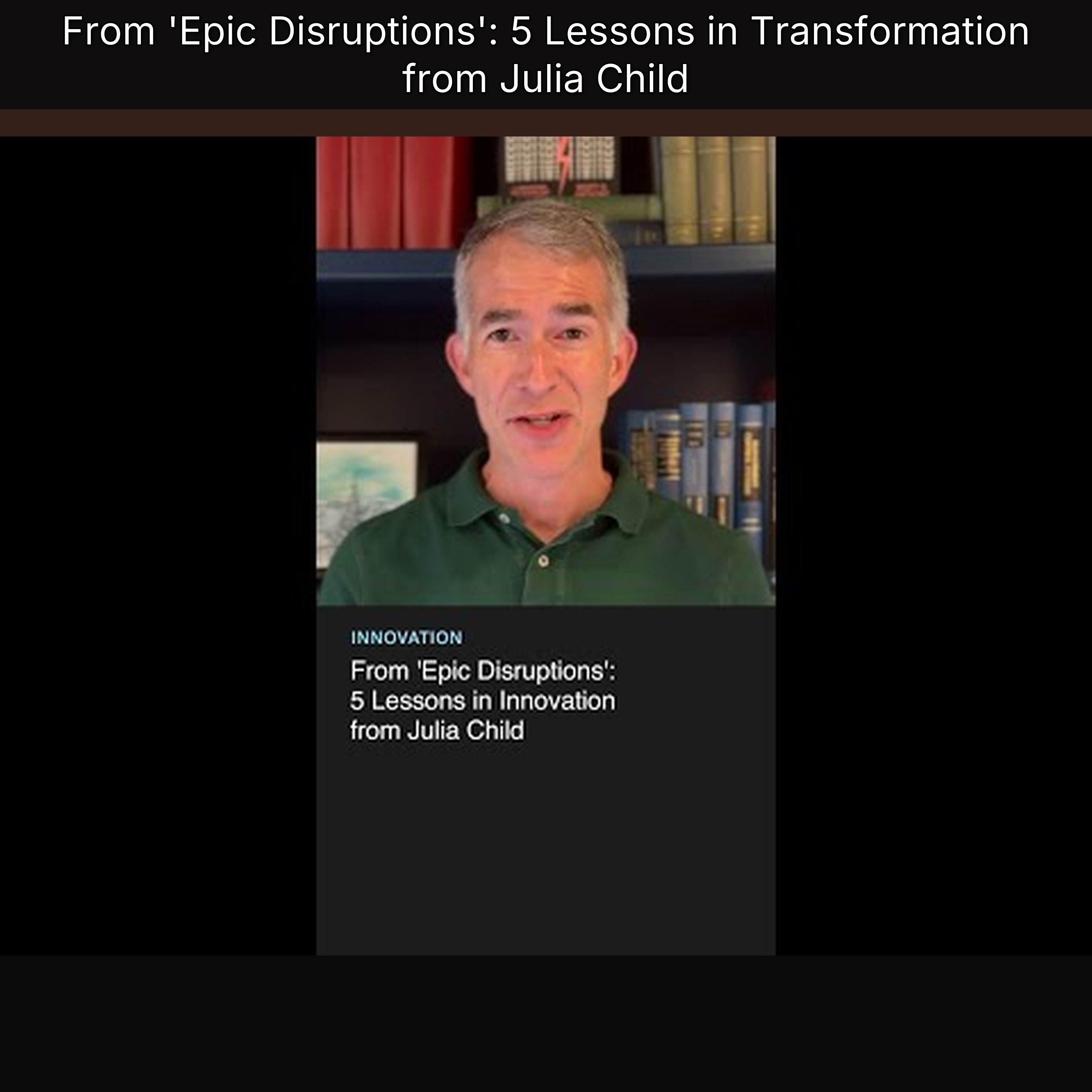 From 'Epic Disruptions': 5 Lessons in Transformation from Julia Child