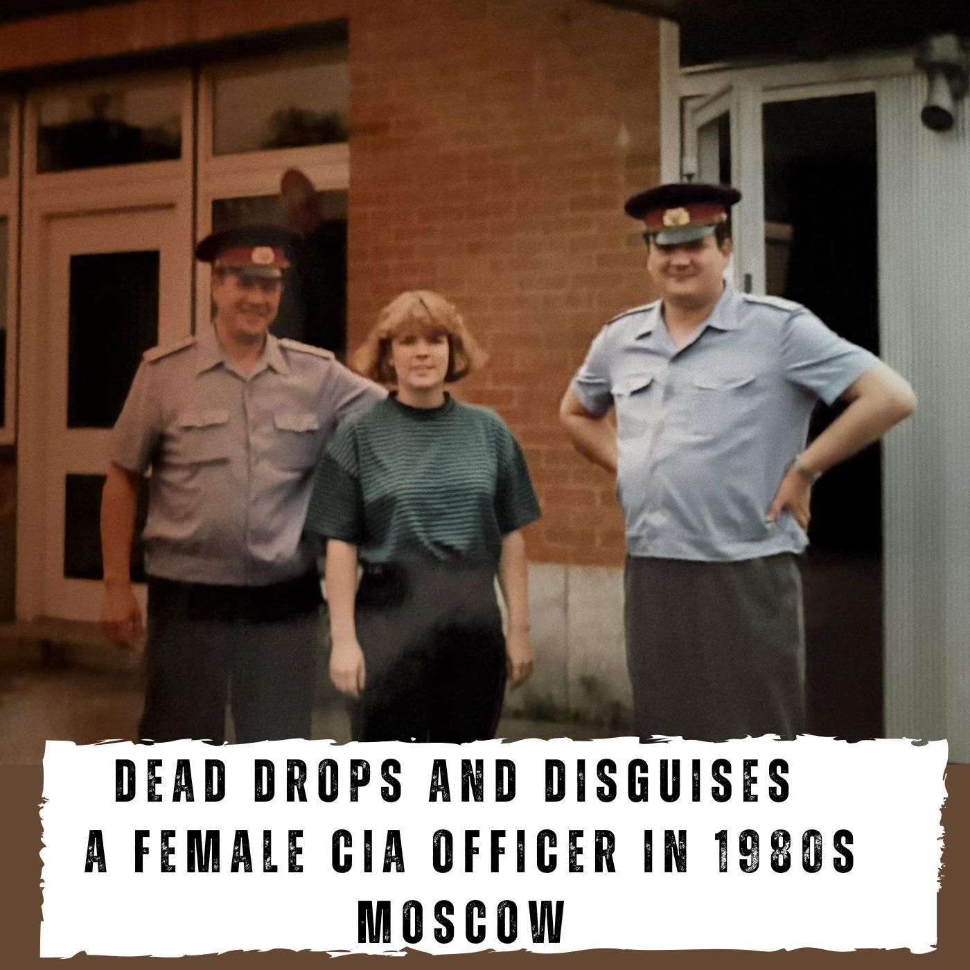 Dead Drops and Disguises - A Female CIA Officer in 1980s Moscow (441)
