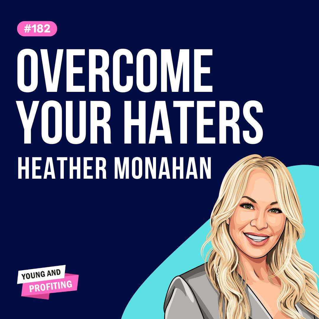 Heather Monahan: Overcome Your Haters | E182 by Hala Taha | YAP Media Network