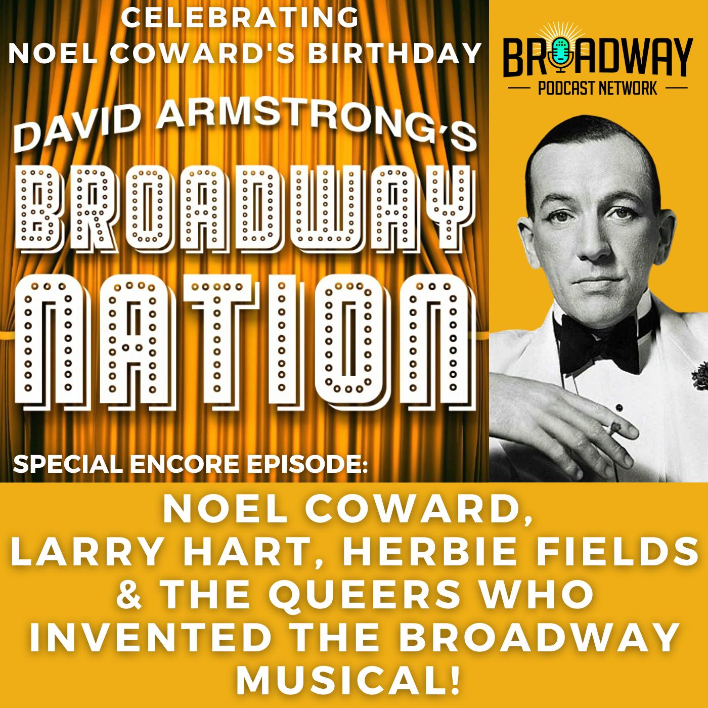 Special ENCORE Episode; Noel Coward, Larry Hart, Herbert Fields & The Queers Who Invented Broadway