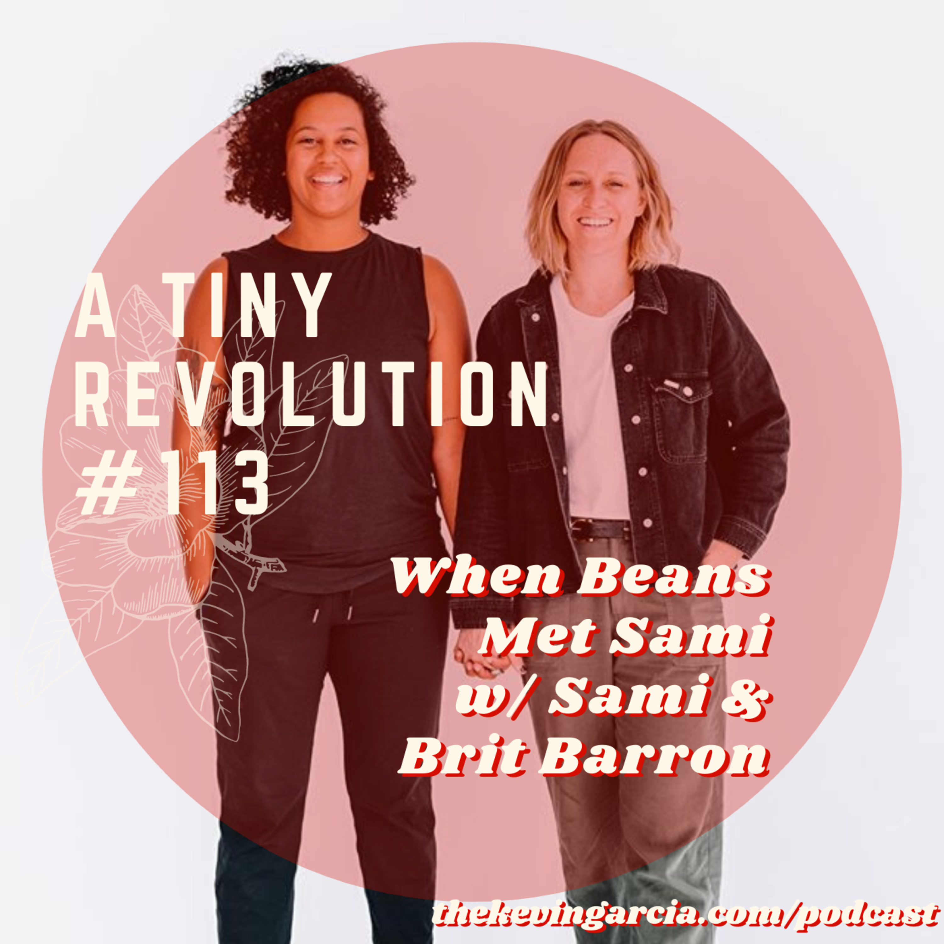 #113: When Beans Met Sami, w/ Sami & Brit Barron