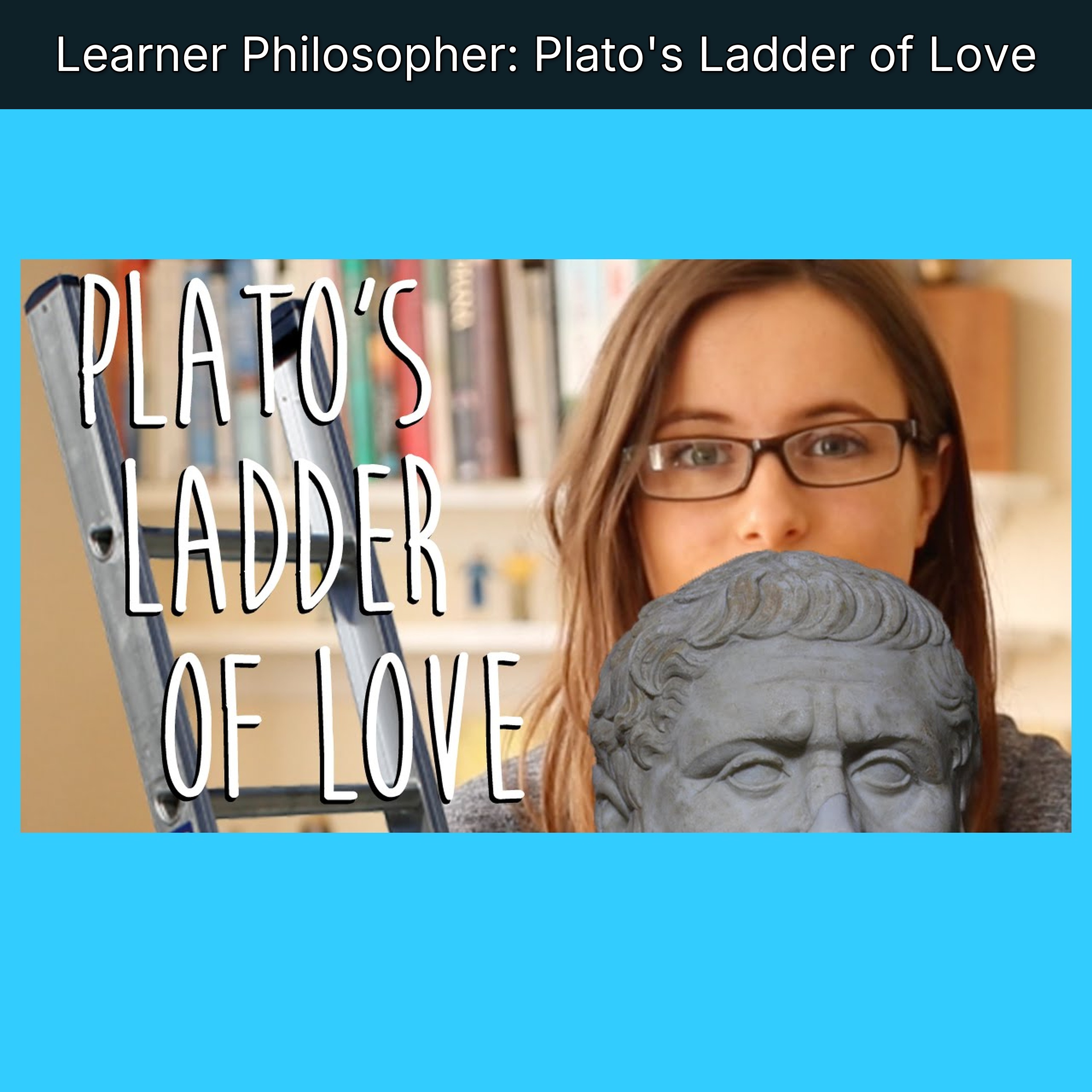 Learner Philosopher: Plato's Ladder of Love