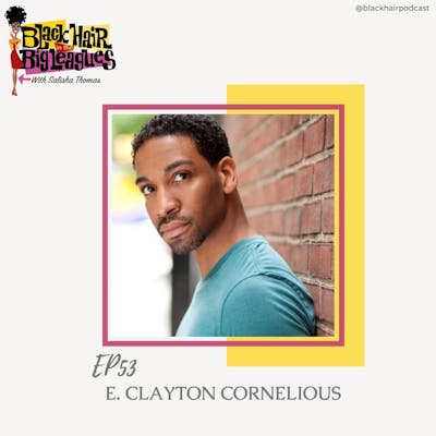 EP 53- Black Excellence with E. Clayton Cornelious