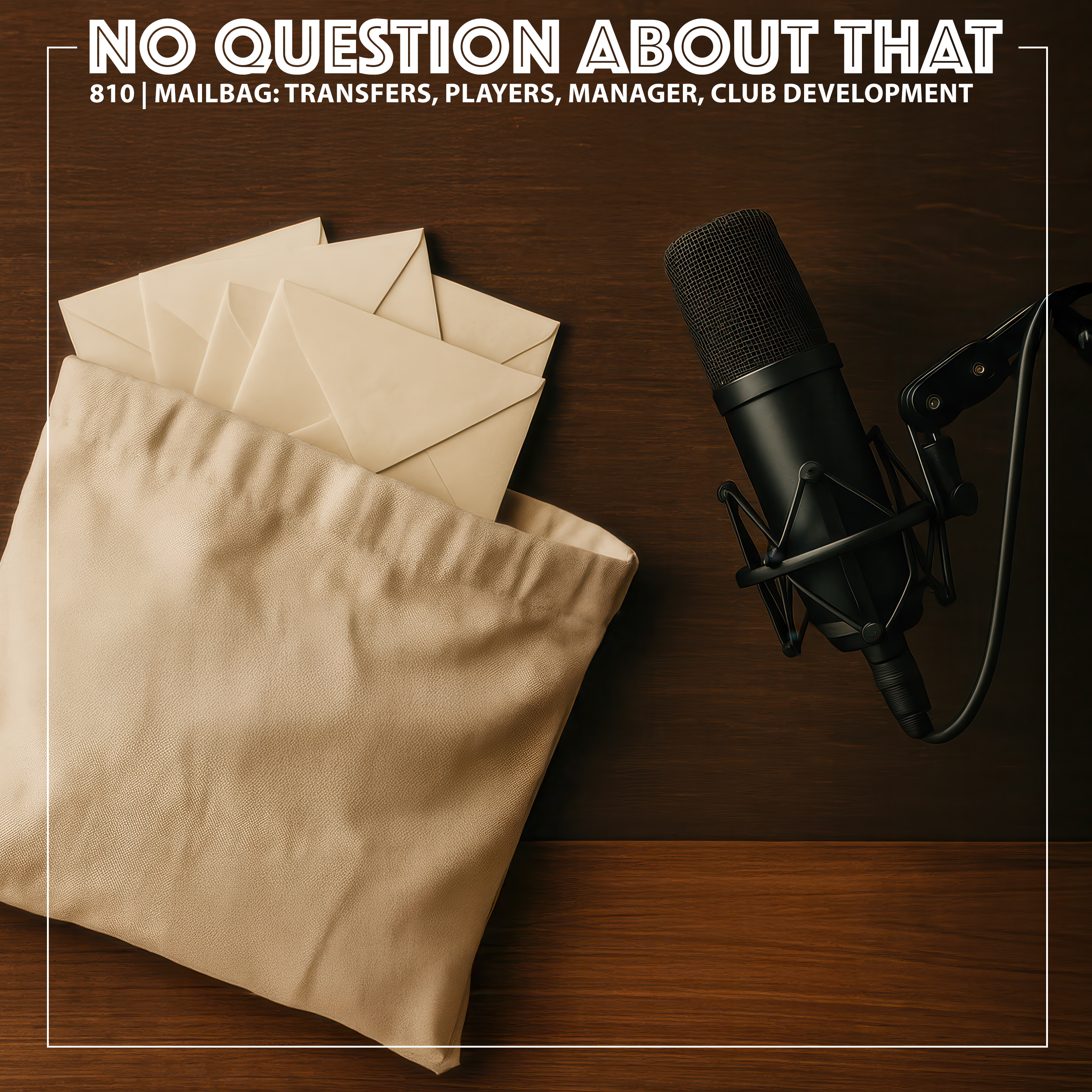 Mailbag Pod: Transfers, Players, Manager, Stadium, Club Development