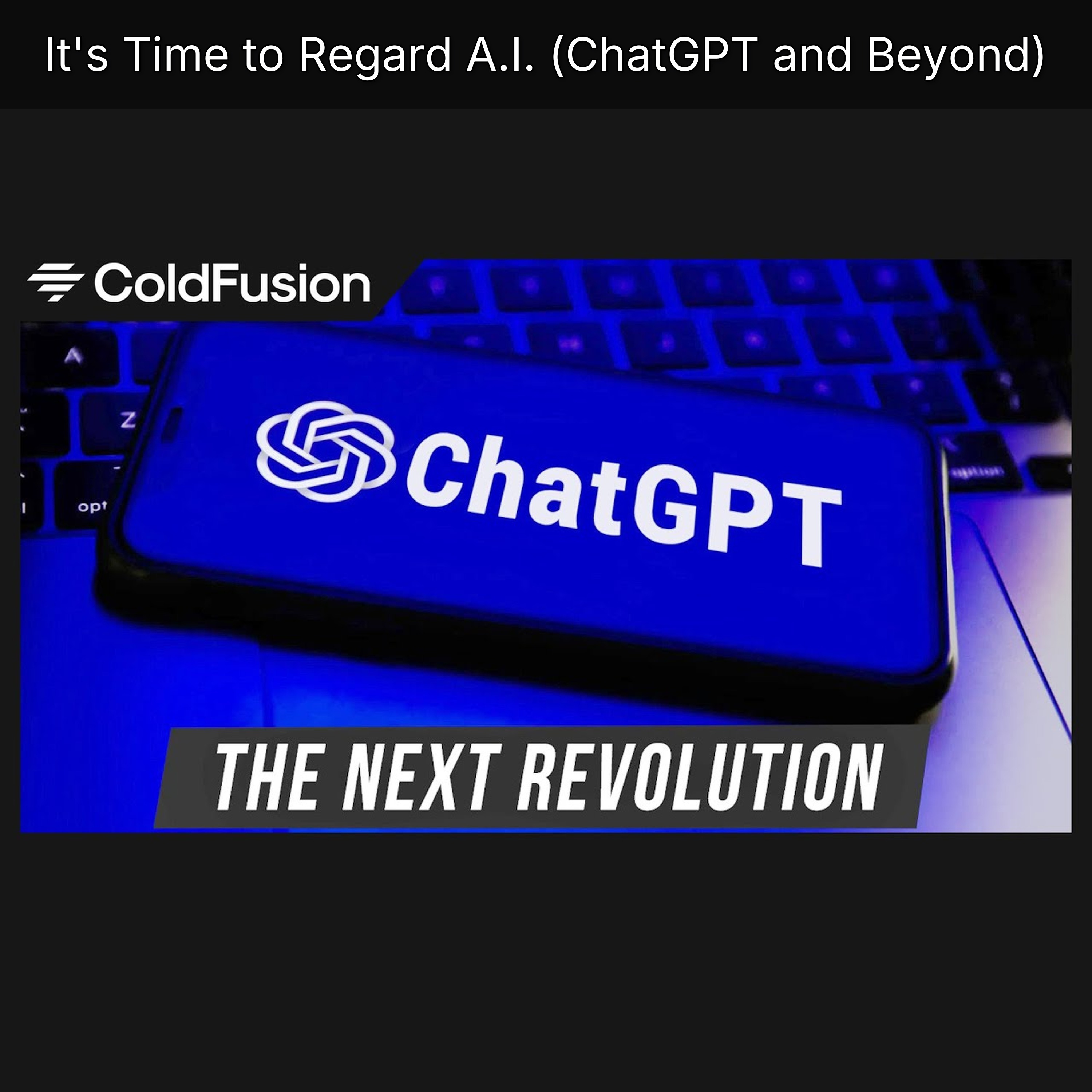 It's Time to Regard A.I. (ChatGPT and Beyond)