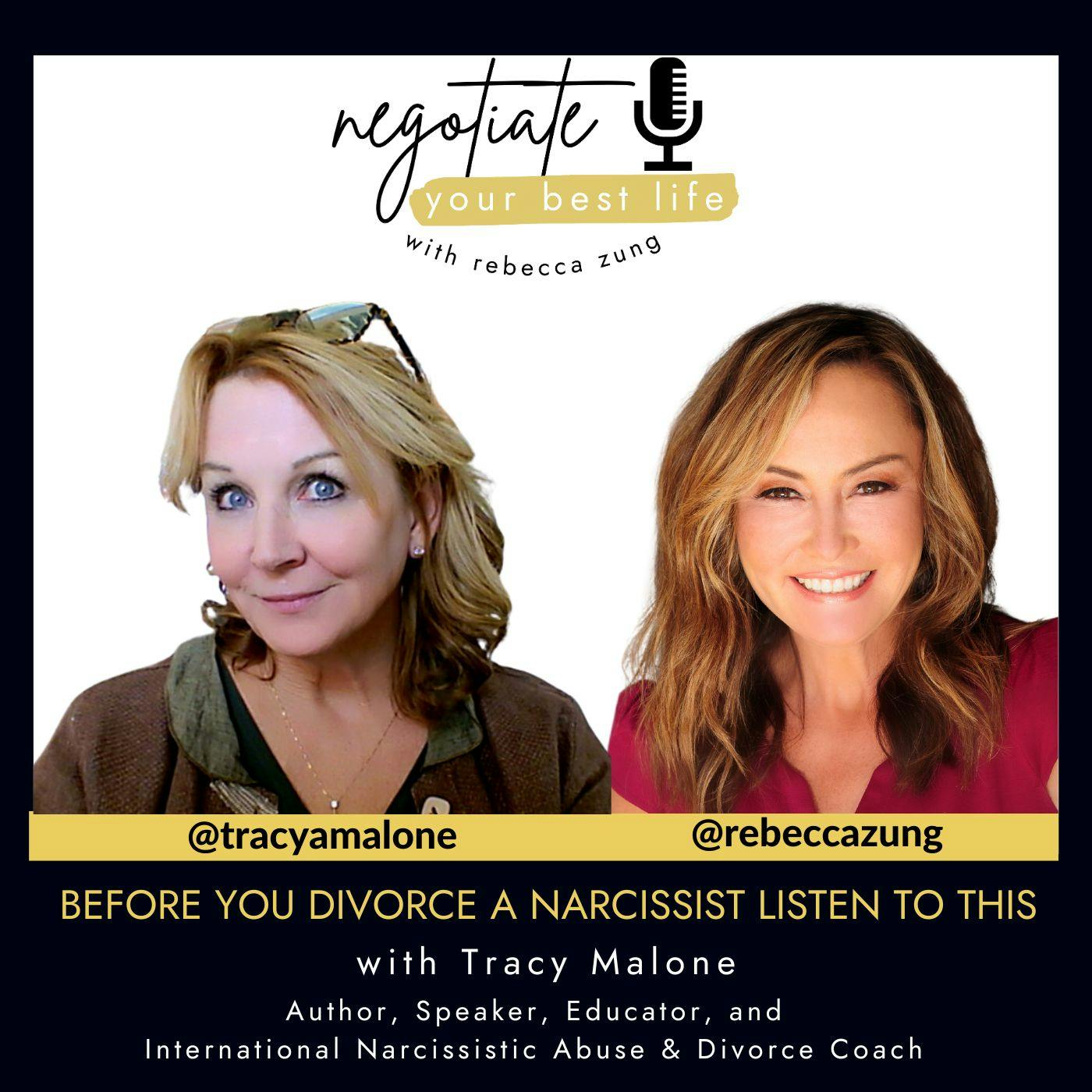 Before You Divorce a Narcissist Listen to This with Guest Tracy Malone and  Rebecca Zung on Negotiate Your Best Life #497