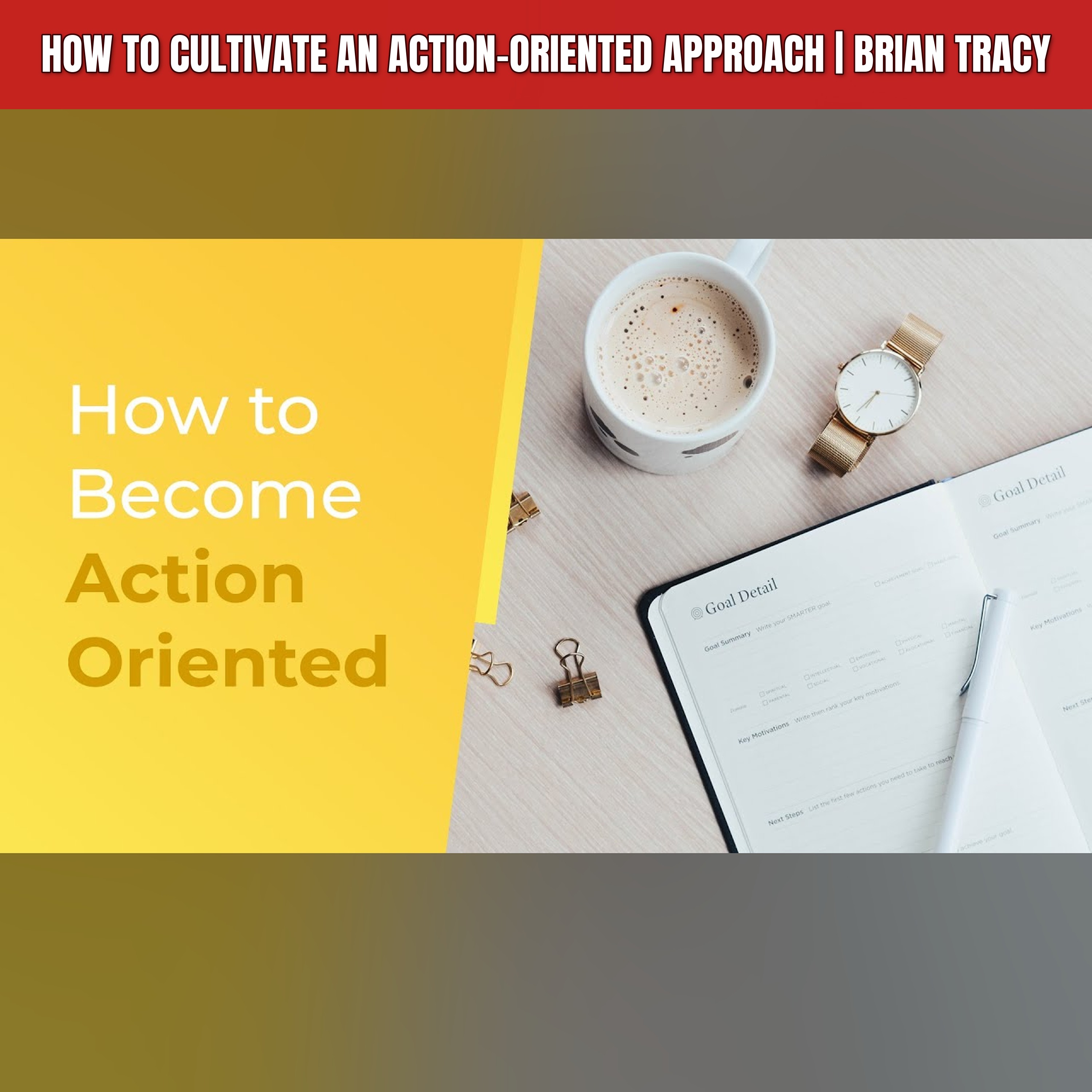 How to Cultivate an Action-Oriented Approach | Brian Tracy