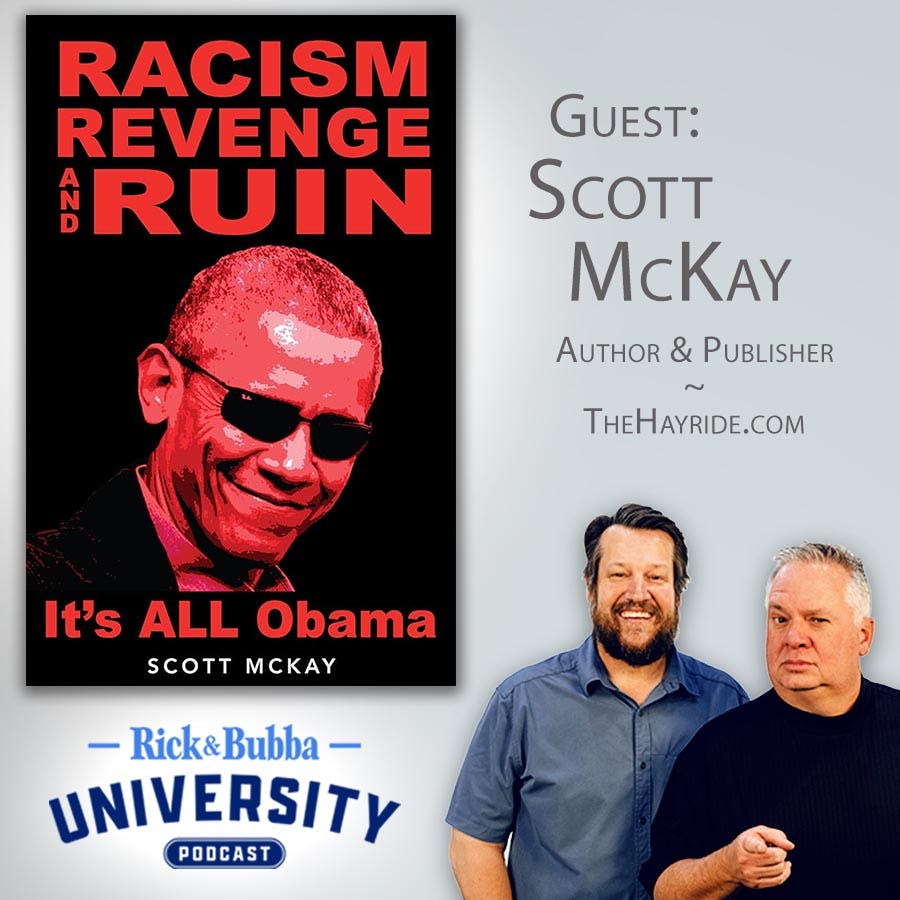 Ep 196 | Obama Is Still in Charge | Scott McKay | Rick & Bubba University
