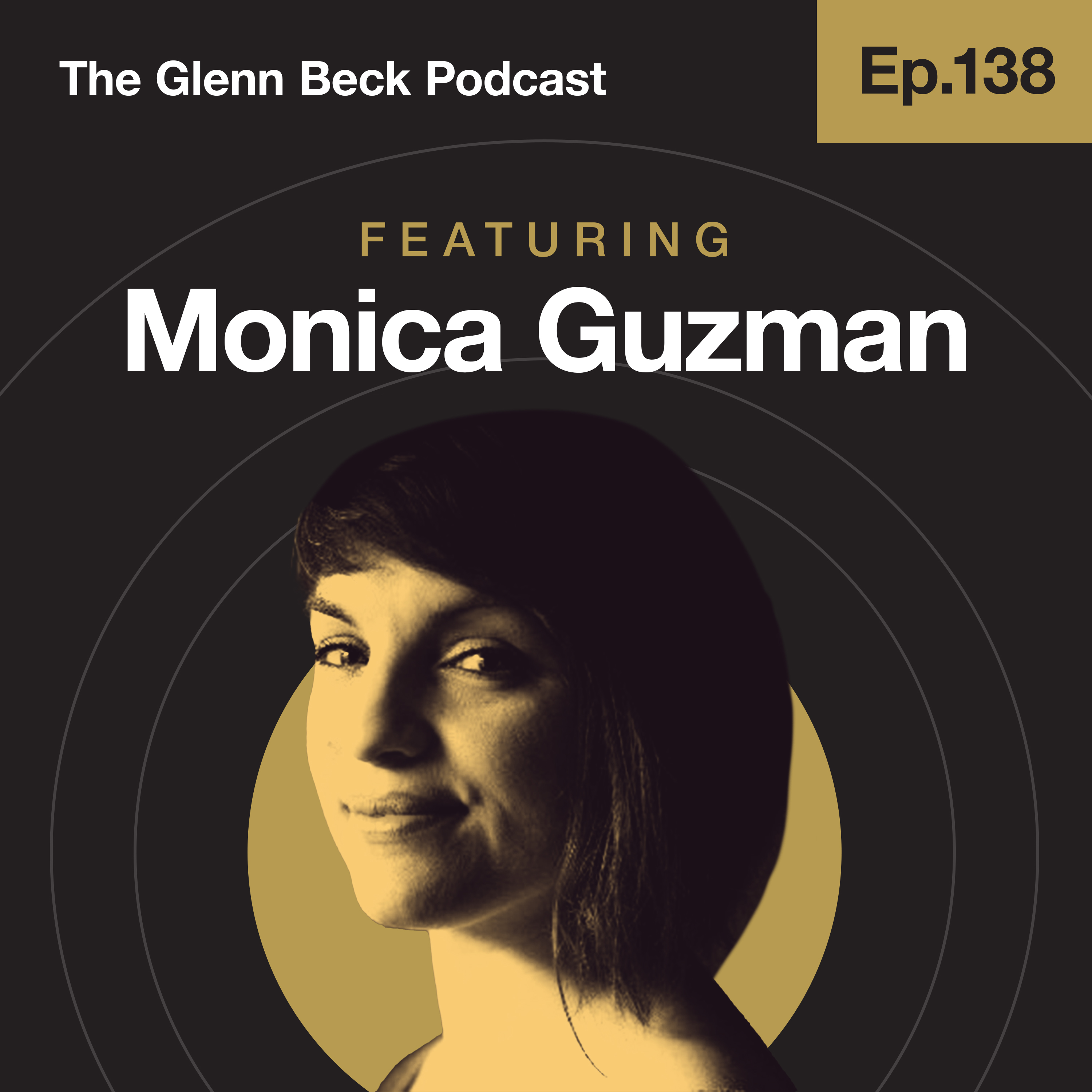 Ep 138 | Why Would a Lefty Talk to Glenn Beck? | Monica Guzman | The Glenn Beck Podcast