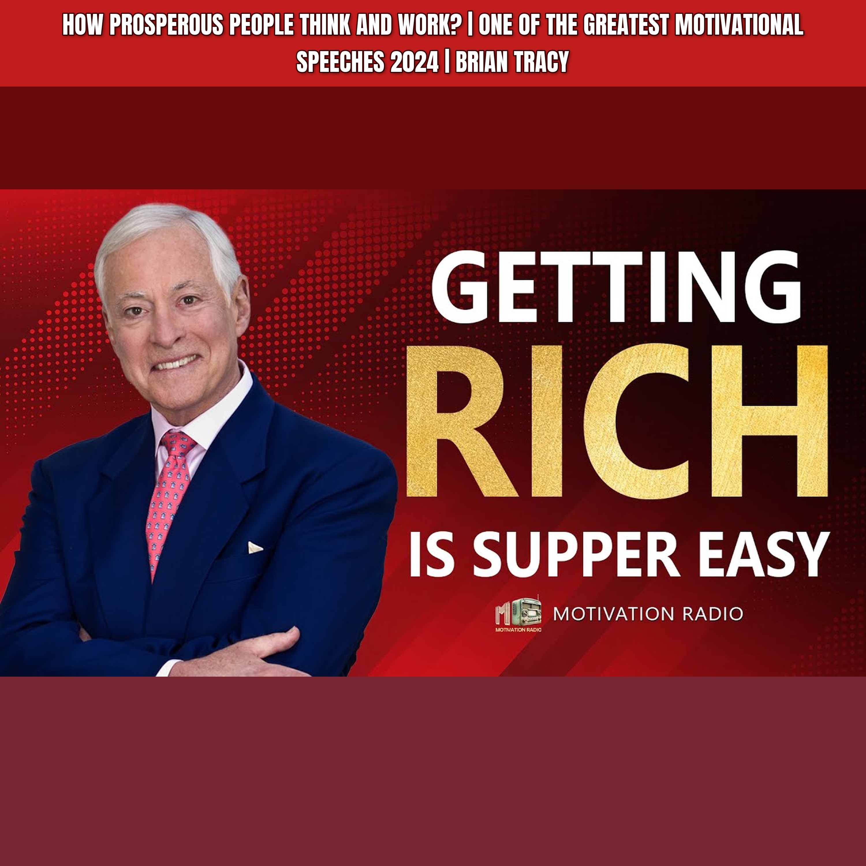 HOW PROSPEROUS PEOPLE THINK AND WORK? | One Of The Greatest Motivational Speeches 2024 | BRIAN TRACY