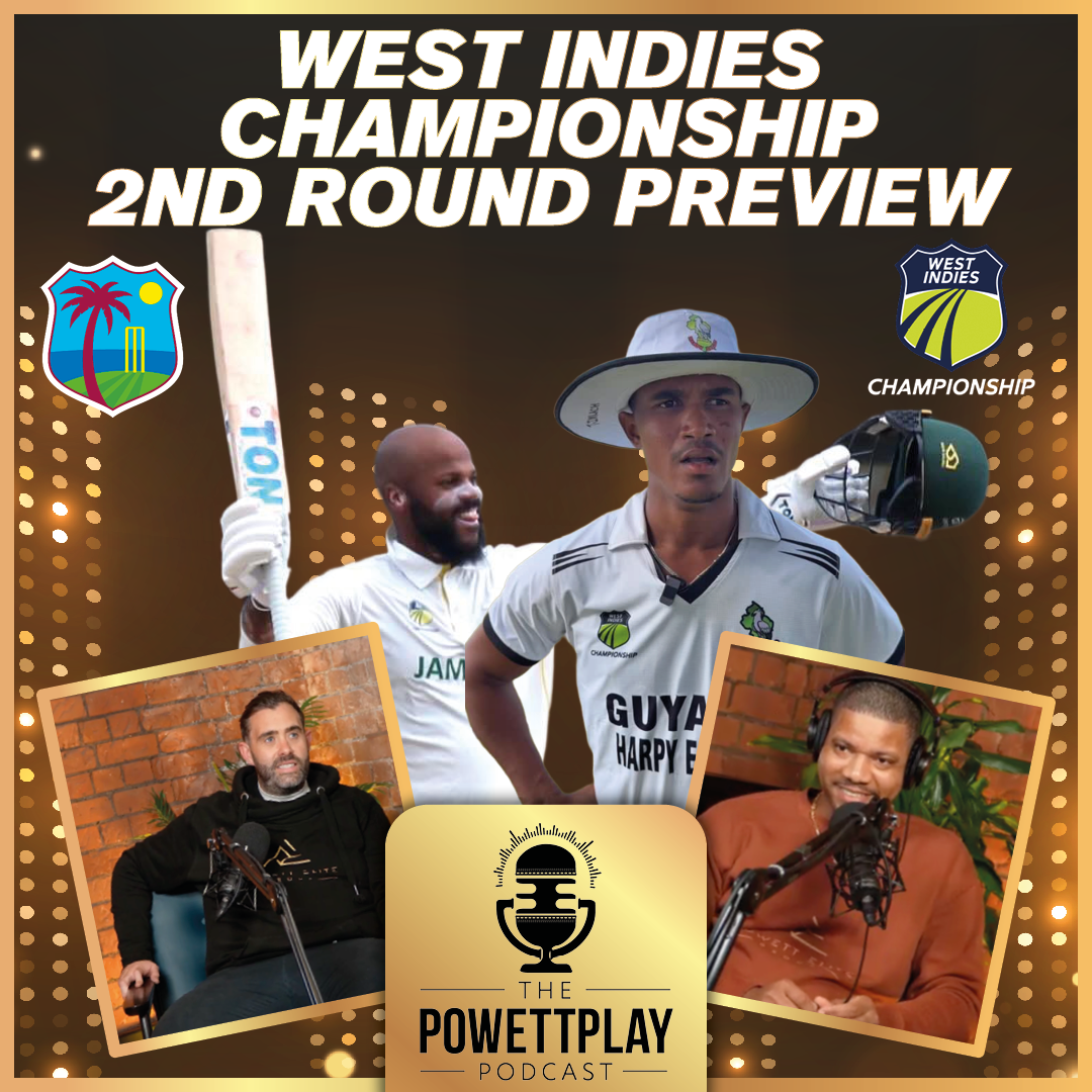 West Indies Championship 2nd Round Preview | PowettPlay Podcast