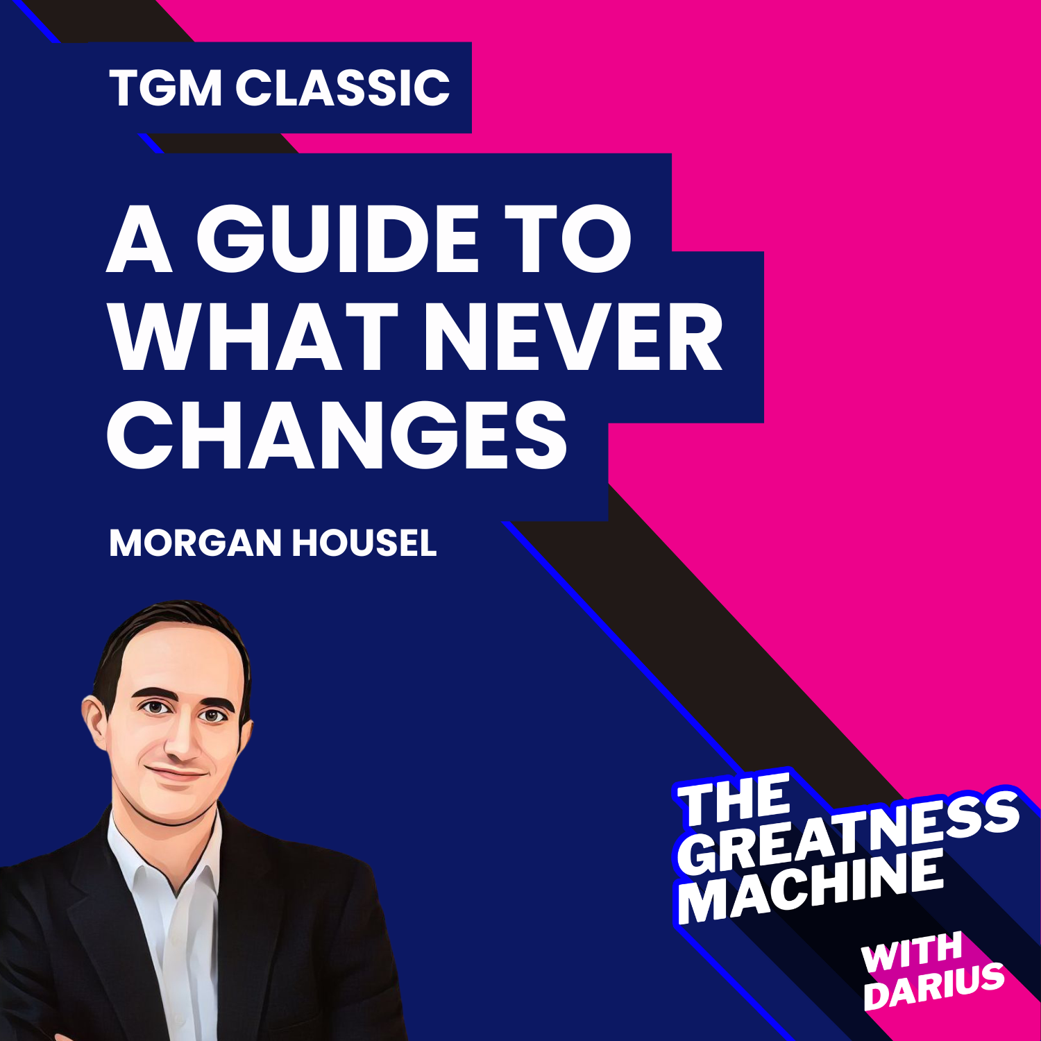 TGM Classic | Morgan Housel | Same as Ever: A Guide to What Never Changes