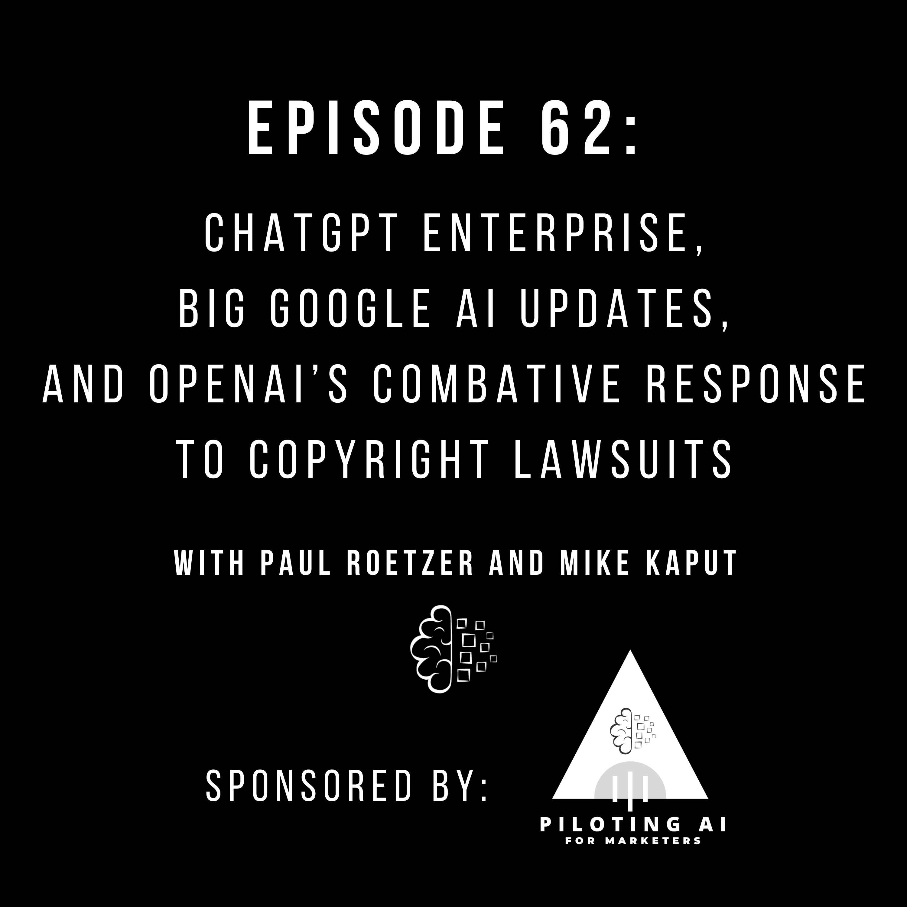 #62: ChatGPT Enterprise, Big Google AI Updates, and OpenAI’s Combative Response to Copyright Lawsuits