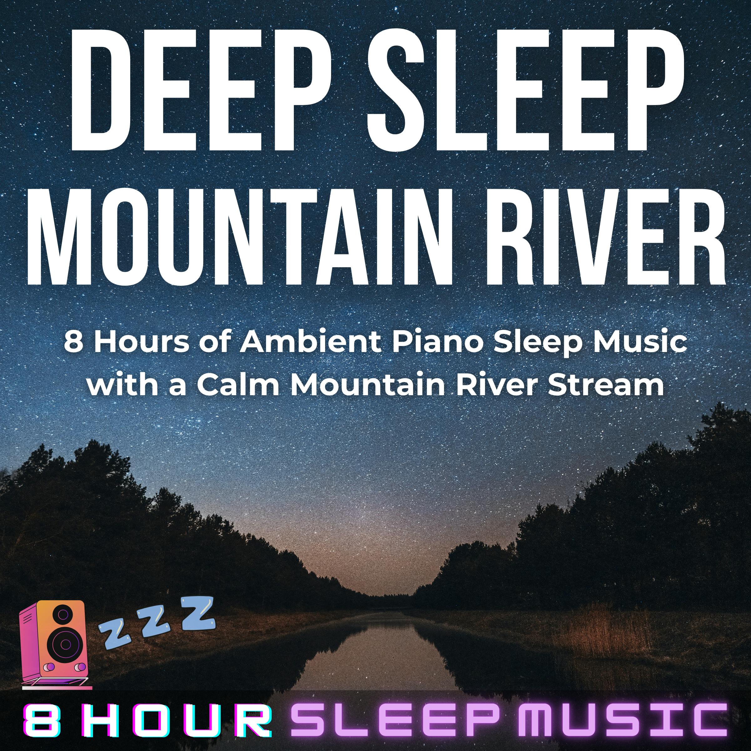 đī¸ Deep Sleep Mountain River | 8 Hours of Ambient Piano Music with a Calm River Stream for Sleep đ¤