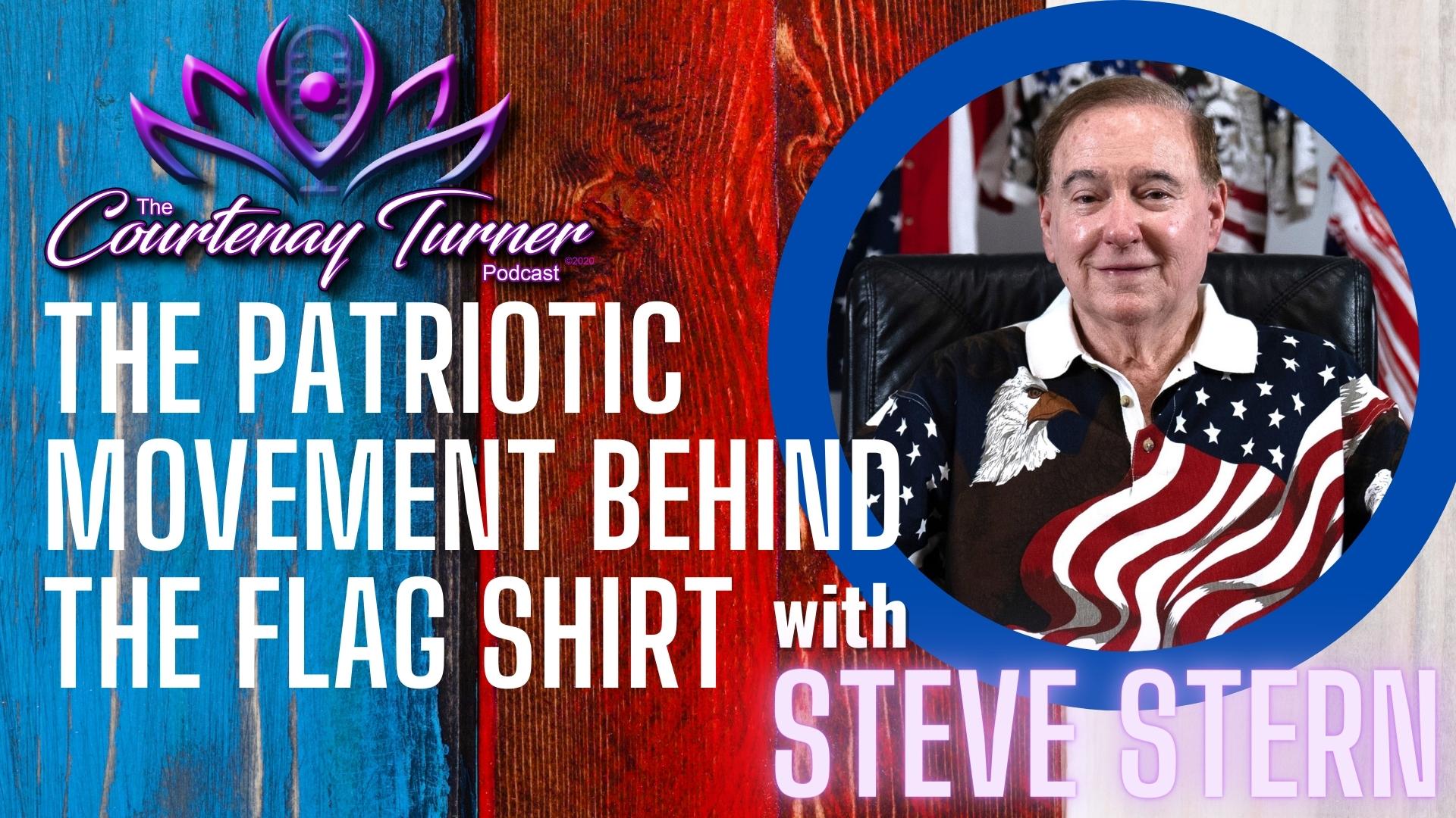 The Patriotic Movement Behind The Flag Shirt w/ Steve Stern | The Courtenay Turner Podcast
