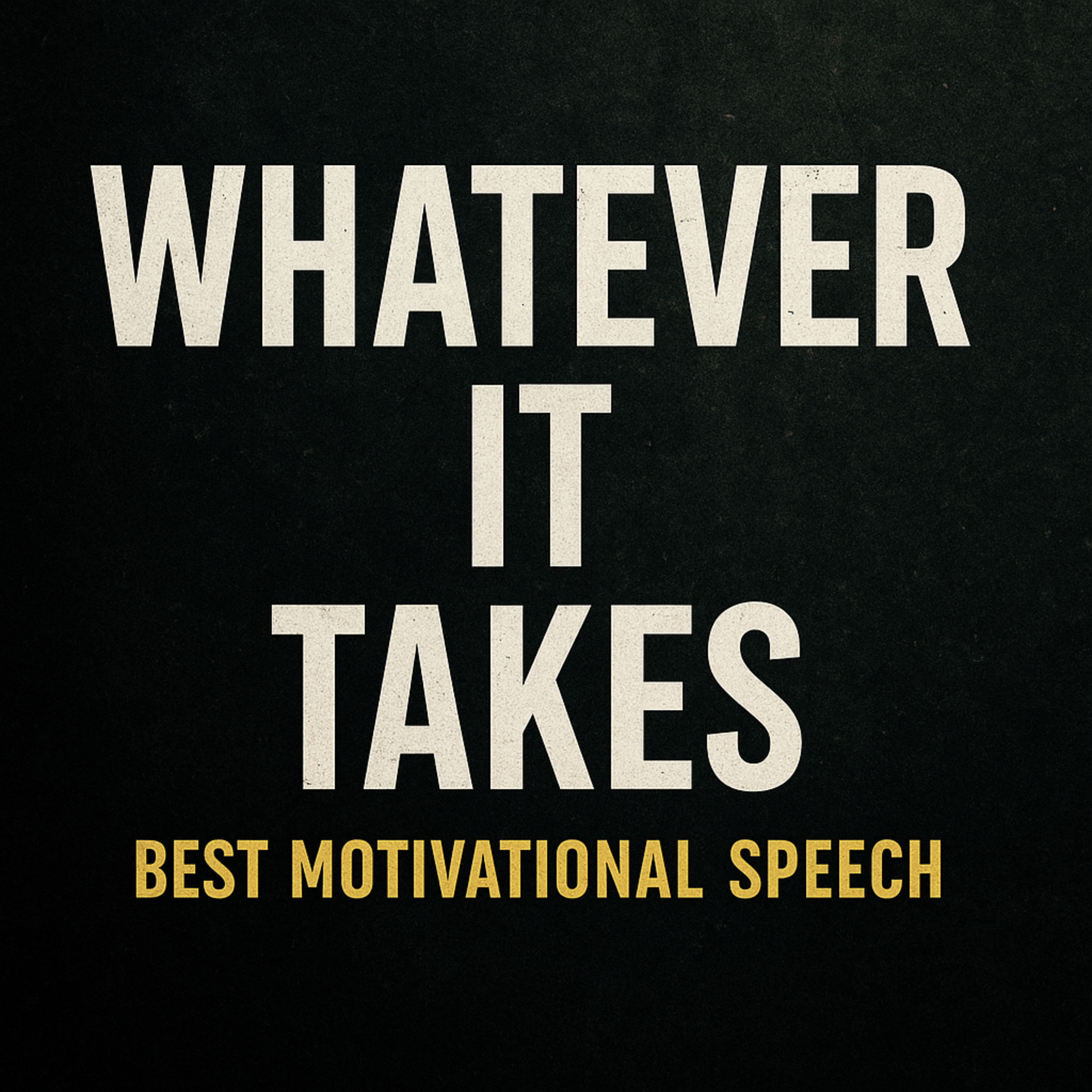 WHATEVER IT TAKES - Best Motivational Speech For 2025 Success