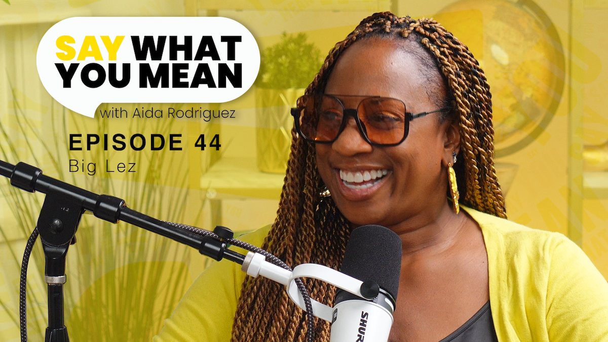 Say What You Mean with Aida Rodriguez