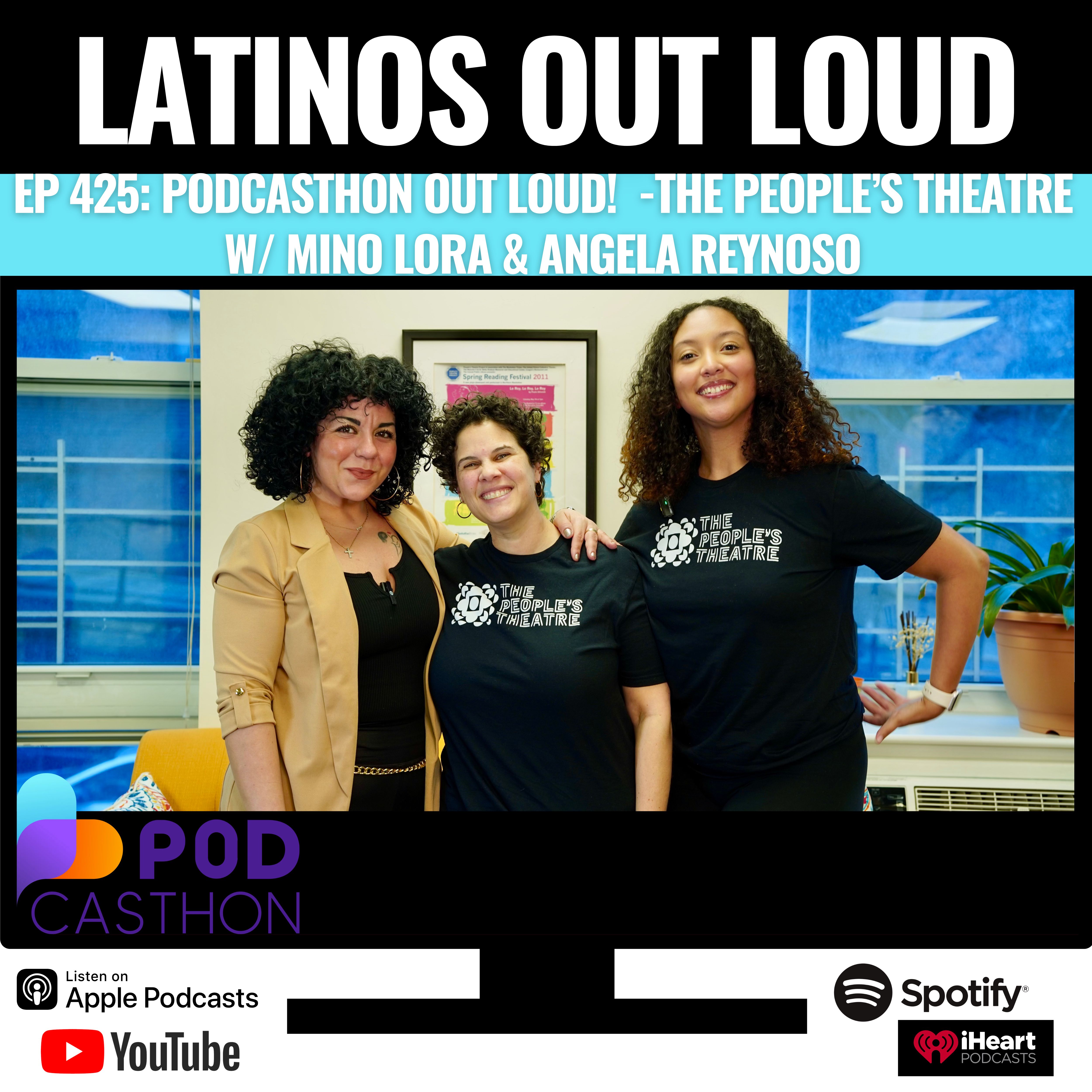 EP 425: Podcasthon OUT LOUD! The People’s Theatre w/ Mino Lora & Angela Reynoso