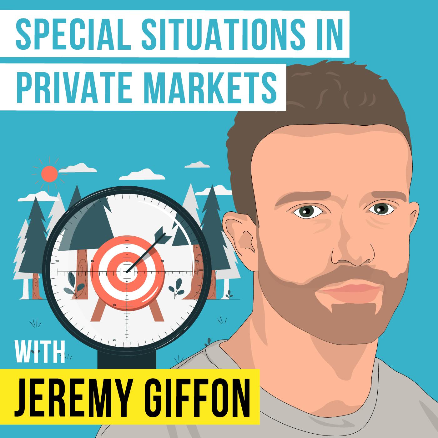 Jeremy Giffon – Special Situations in Private Markets – [Invest Like the Best, EP.336]