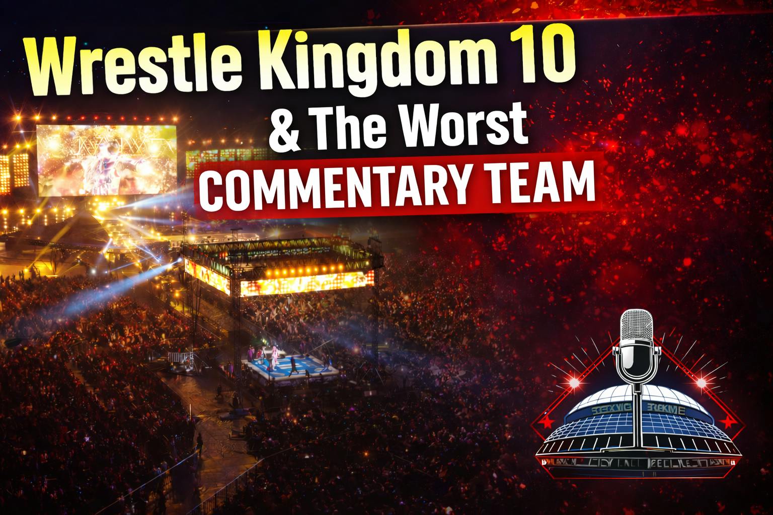 Wrestle Kingdom 10 & The Worst Commentary Team Wrestle Kingdom 10 & The Worst Commentary Team