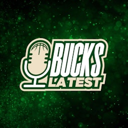 Bucks Latest | Milwaukee Bucks Daily Podcast