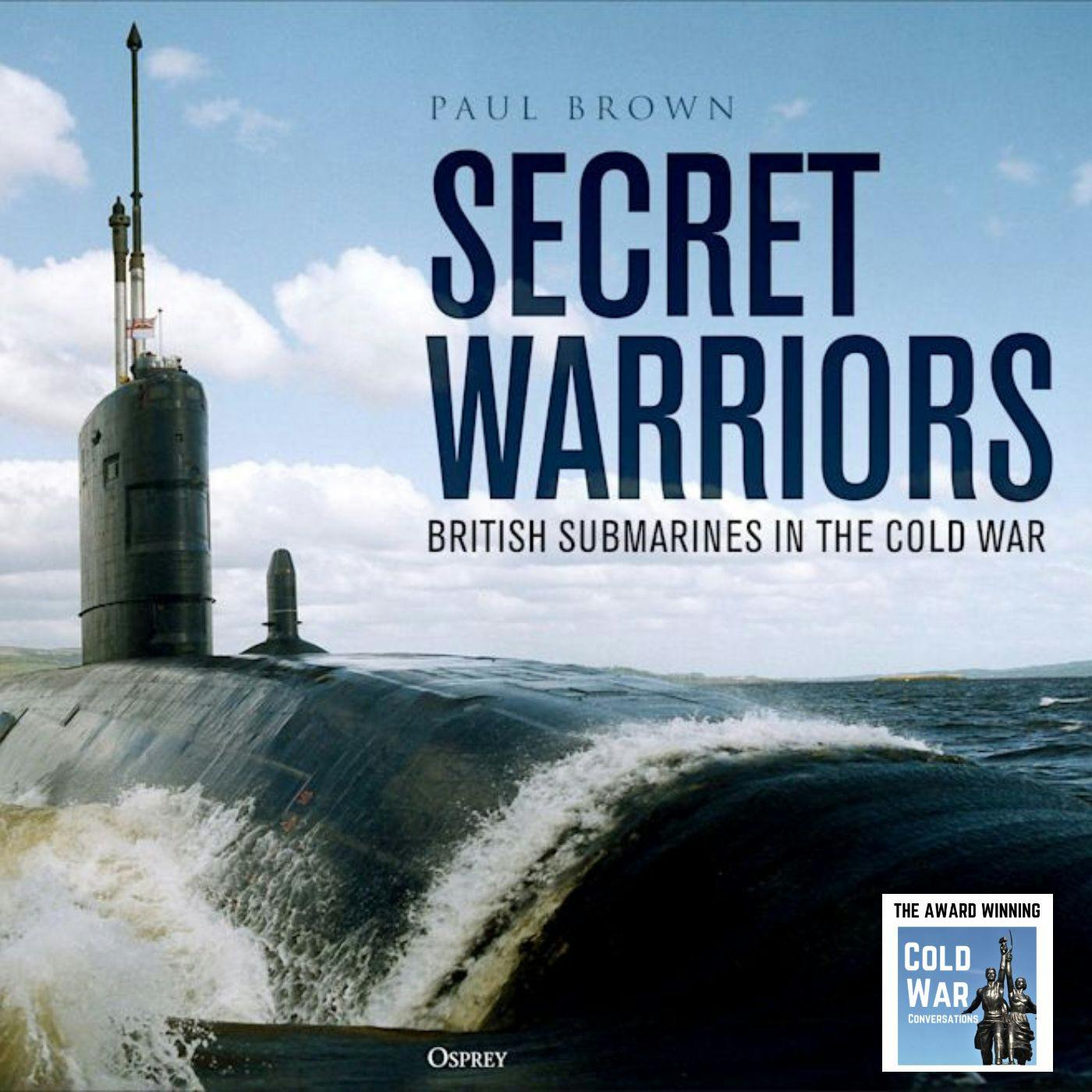 Secret Warriors - British Submarines during the Cold War (446) Secret Warriors - British Submarines during the Cold War (446)