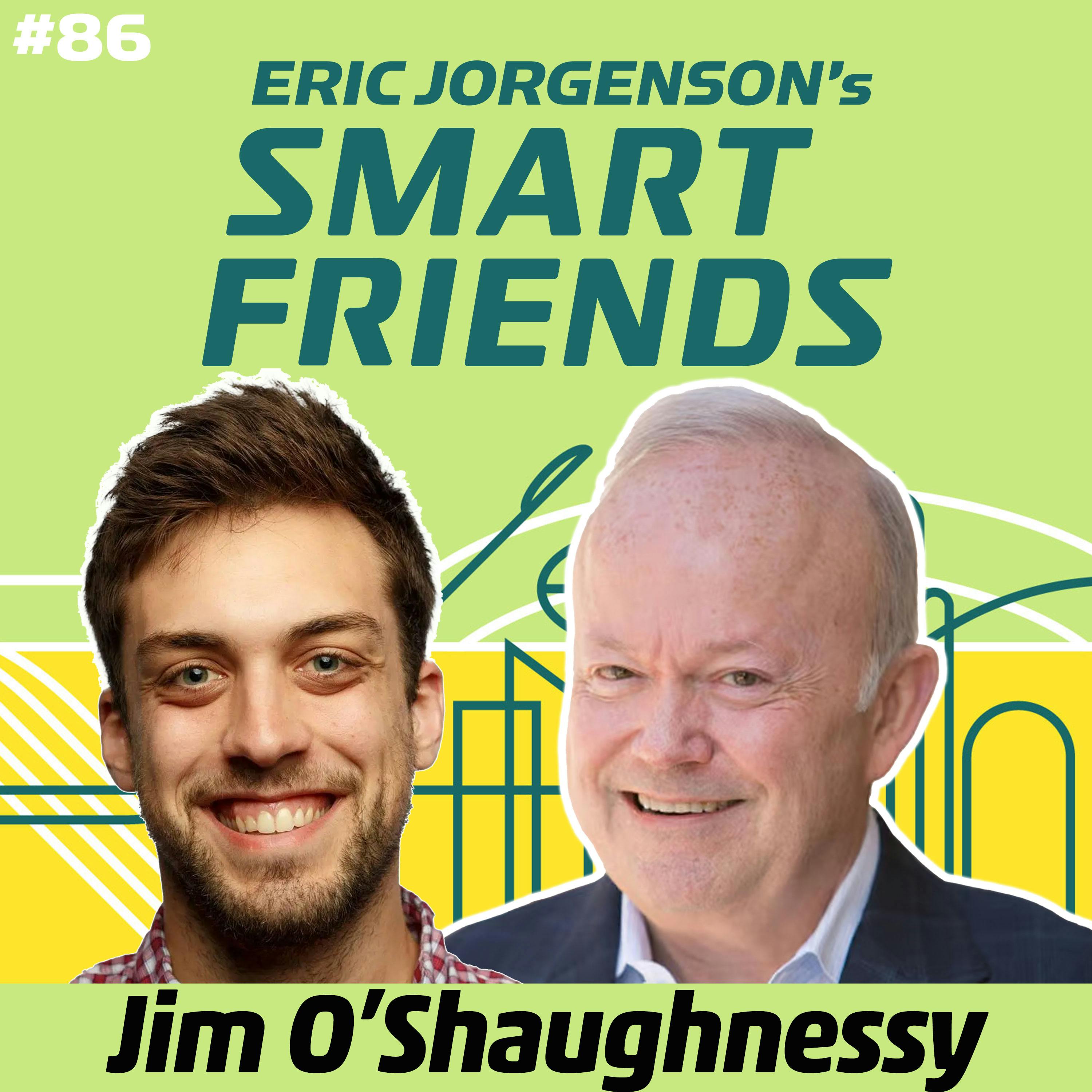 #086 Jim O’Shaughnessy: Learning to Learn, AI Disruption, and the Future of Publishing #086 Jim O’Shaughnessy: Learning to Learn, AI Disruption, and the Future of Publishing