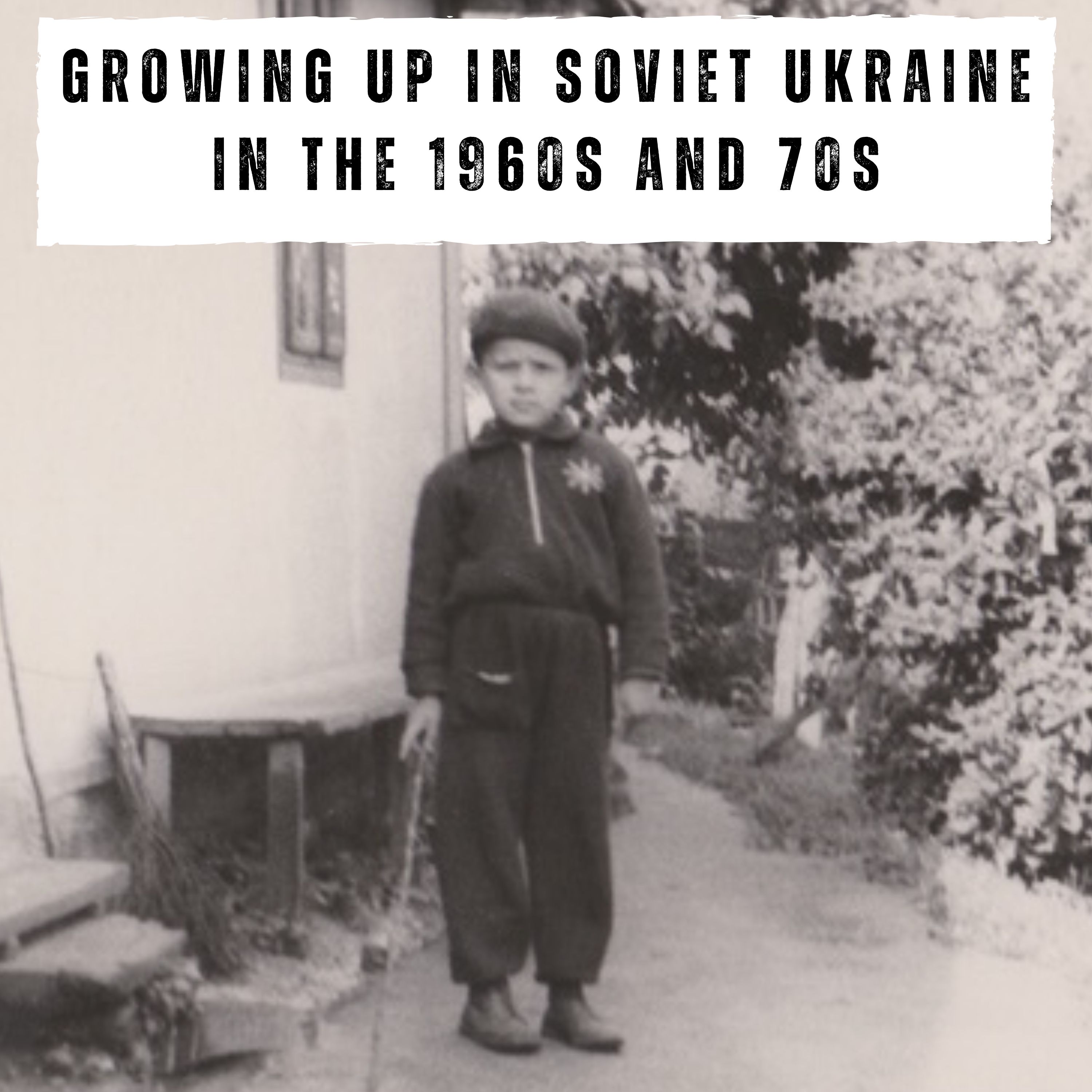 Growing up in Soviet Ukraine in the 1960s and 70s