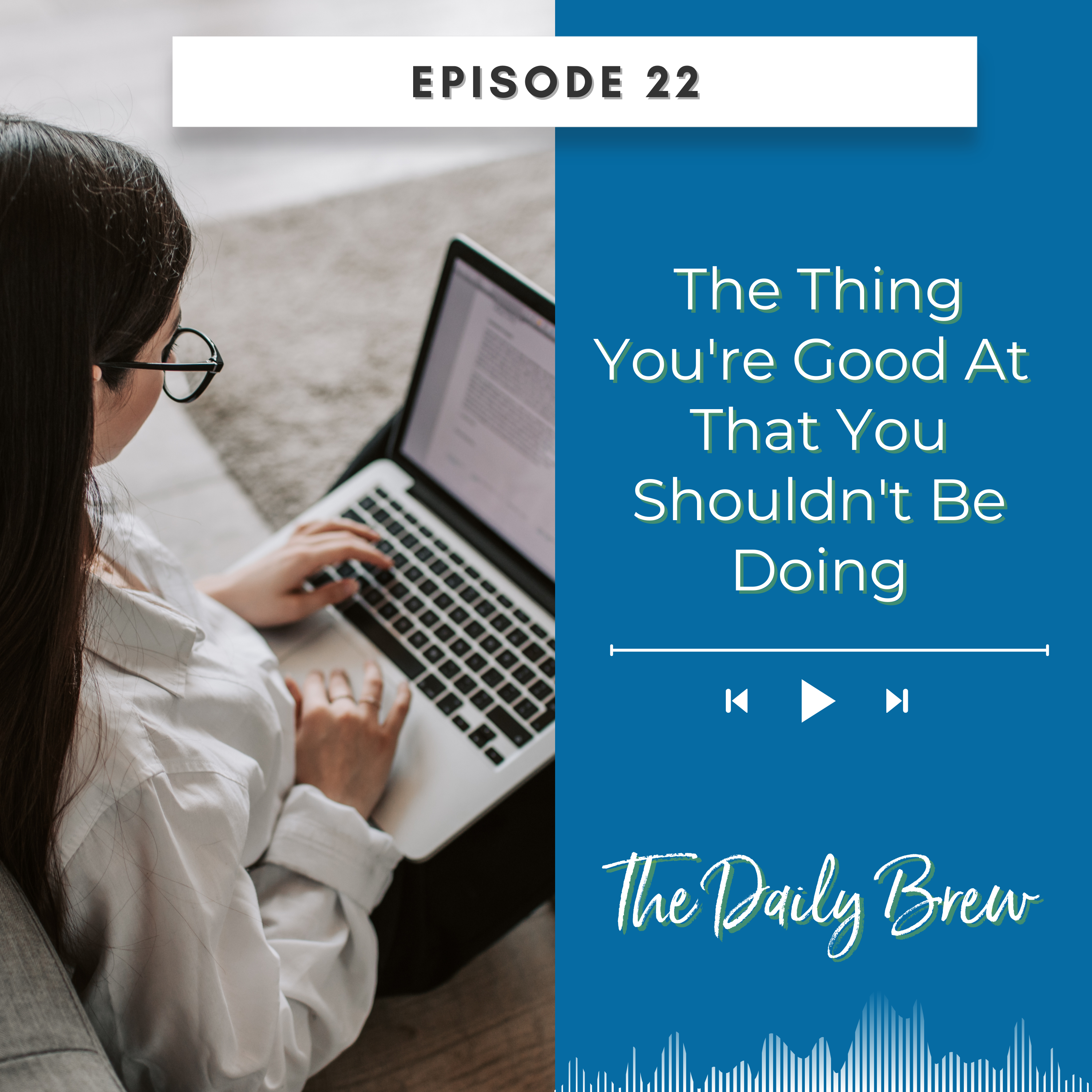 The Thing You're Good At That You Shouldn't Be Doing EP 22 episode artwork