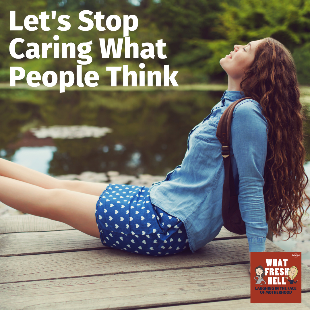 Let's Stop Caring What People Think
