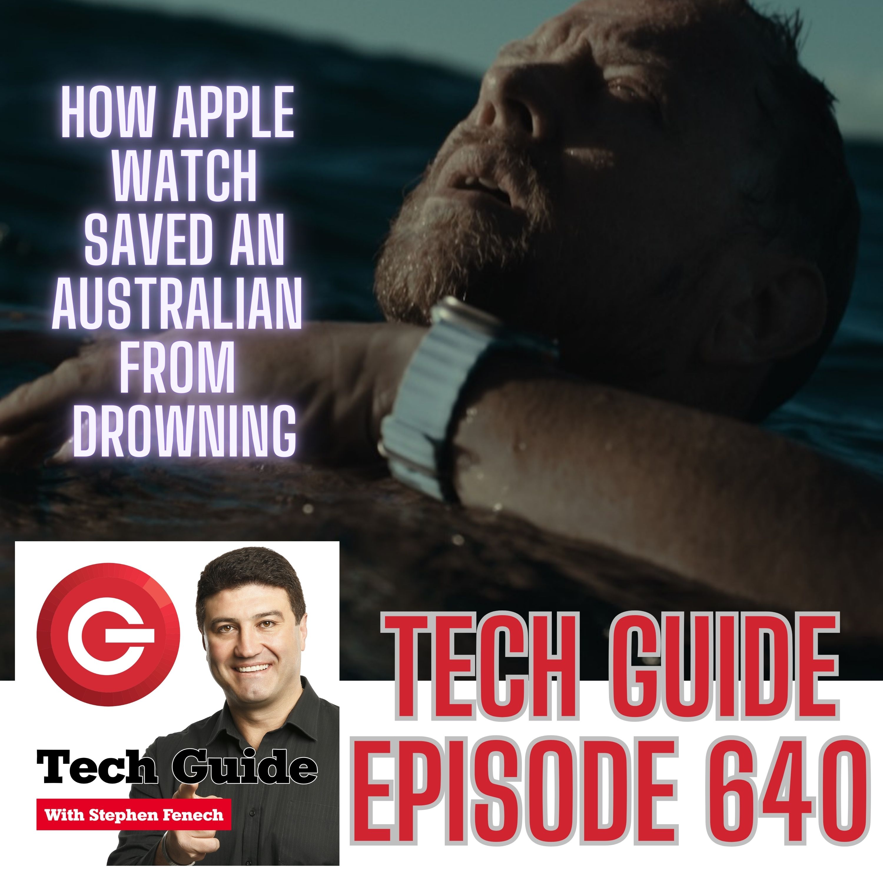 Tech Guide #640 - How Apple Watch saved an Australian man from drowning