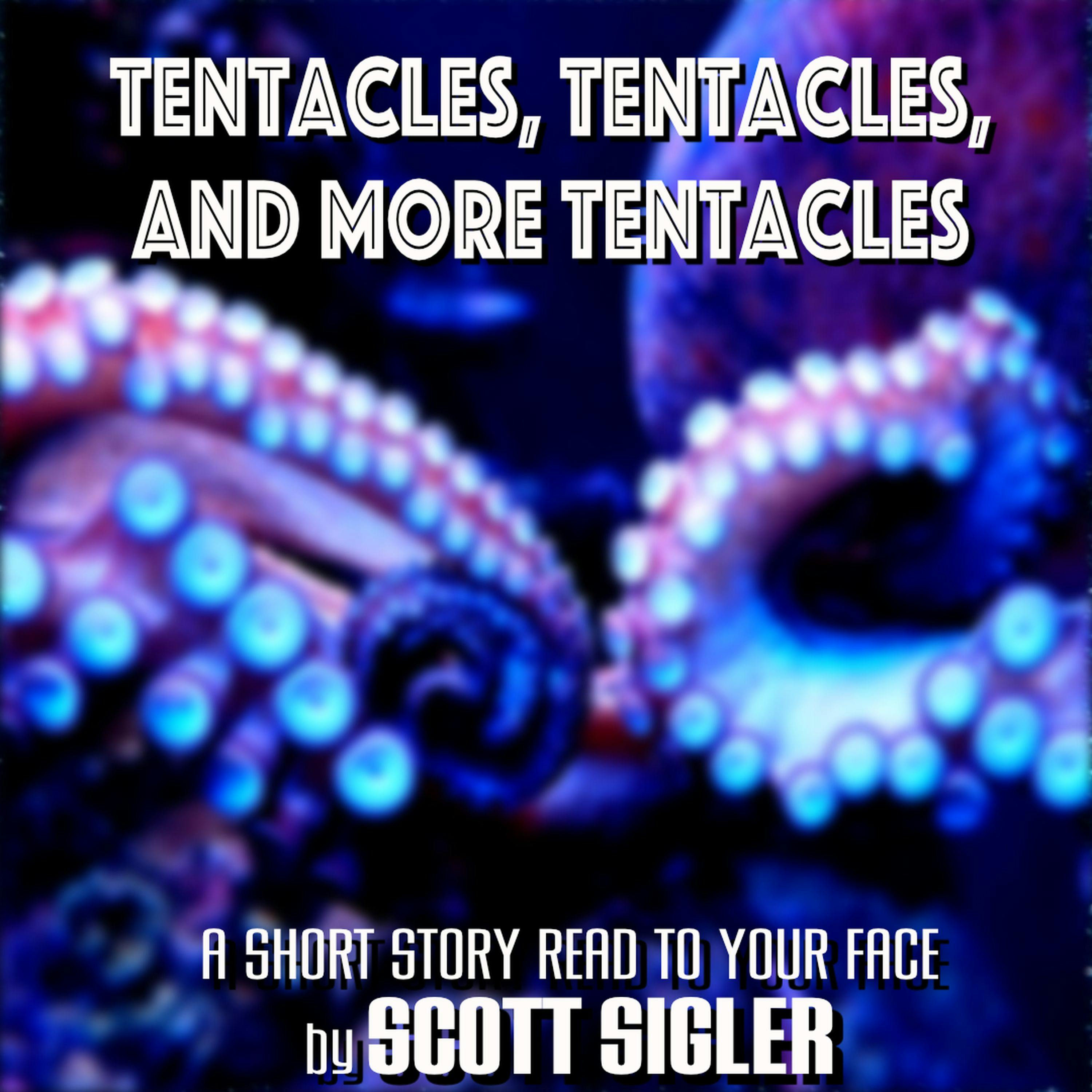 Short Story: Tentacles, Tentacles, and More Tentacles