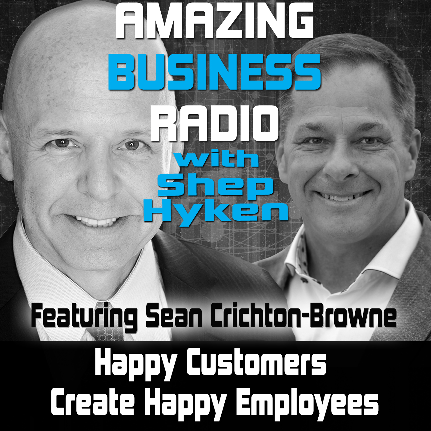 Happy Customers Create Happy Employees Featuring Sean Crichton-Browne