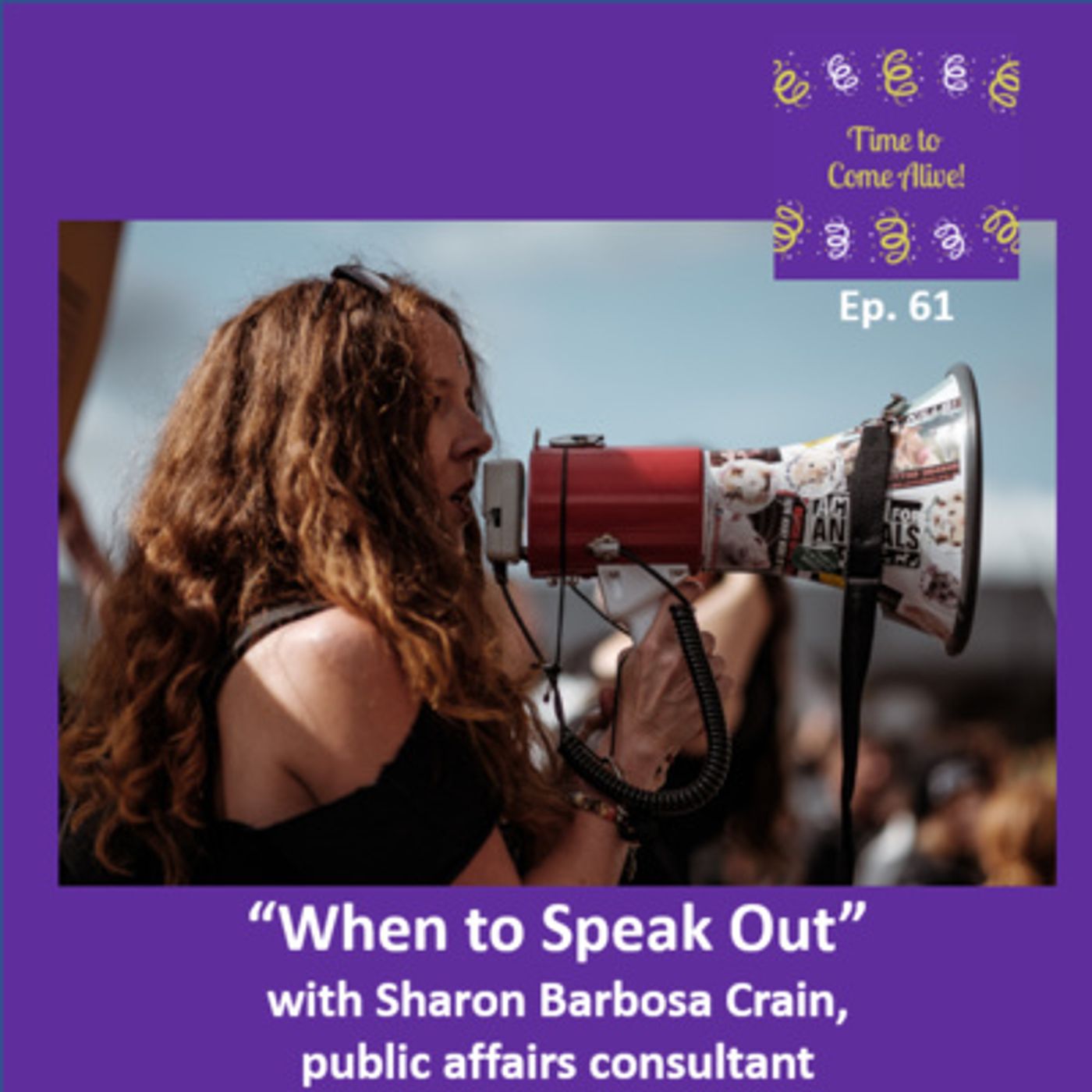 Ep. 61 - Time to Come Alive: “When to Speak Up” with Sharon Barbosa Crain, public affairs consultant episode artwork