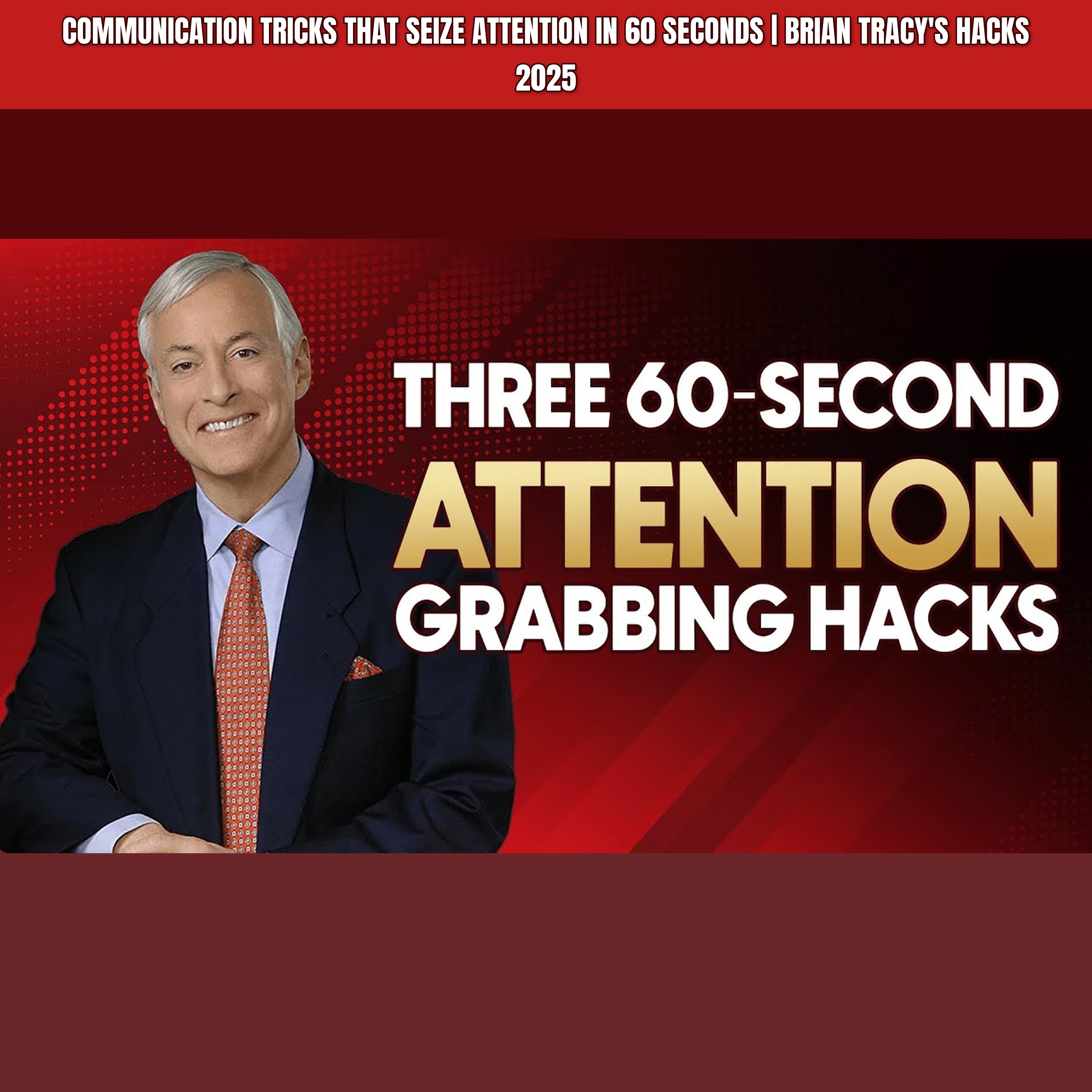 Communication Tricks That Seize Attention in 60 Seconds | Brian Tracy's Hacks 2025 episode artwork