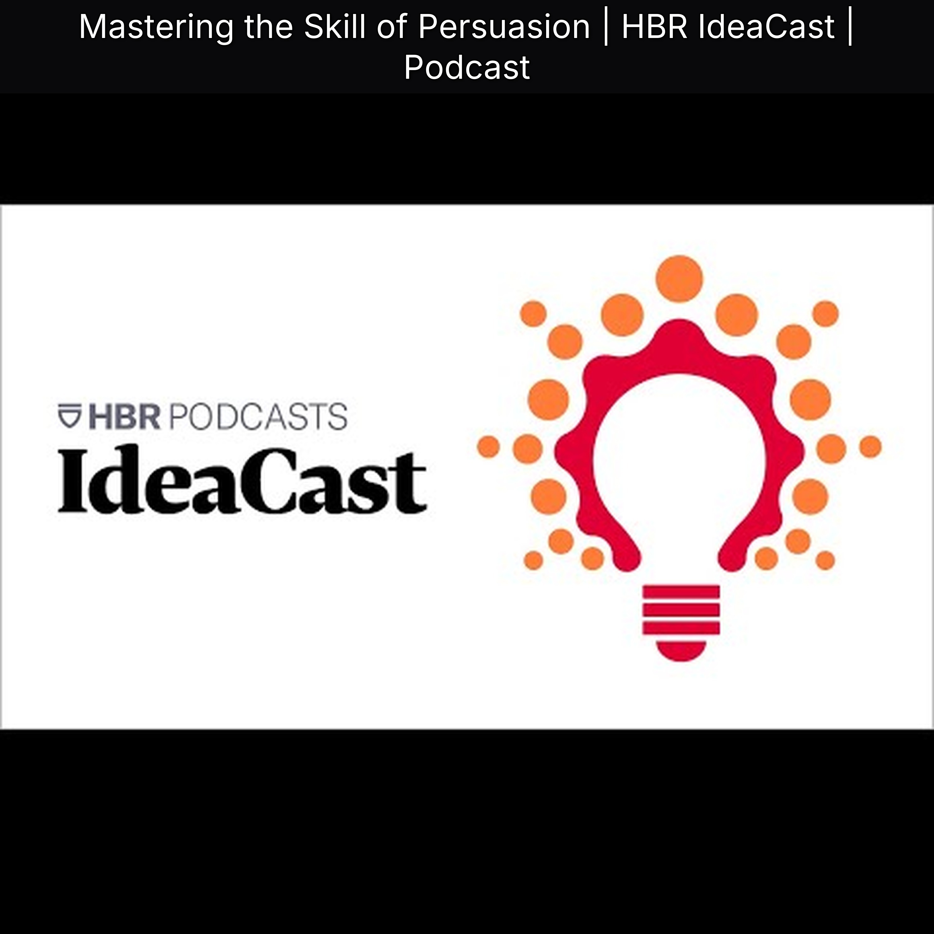 Mastering the Skill of Persuasion | HBR IdeaCast | Podcast episode artwork