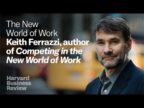 The New World of Work: Keith Ferrazzi, author of "Competing in the New World of Work"