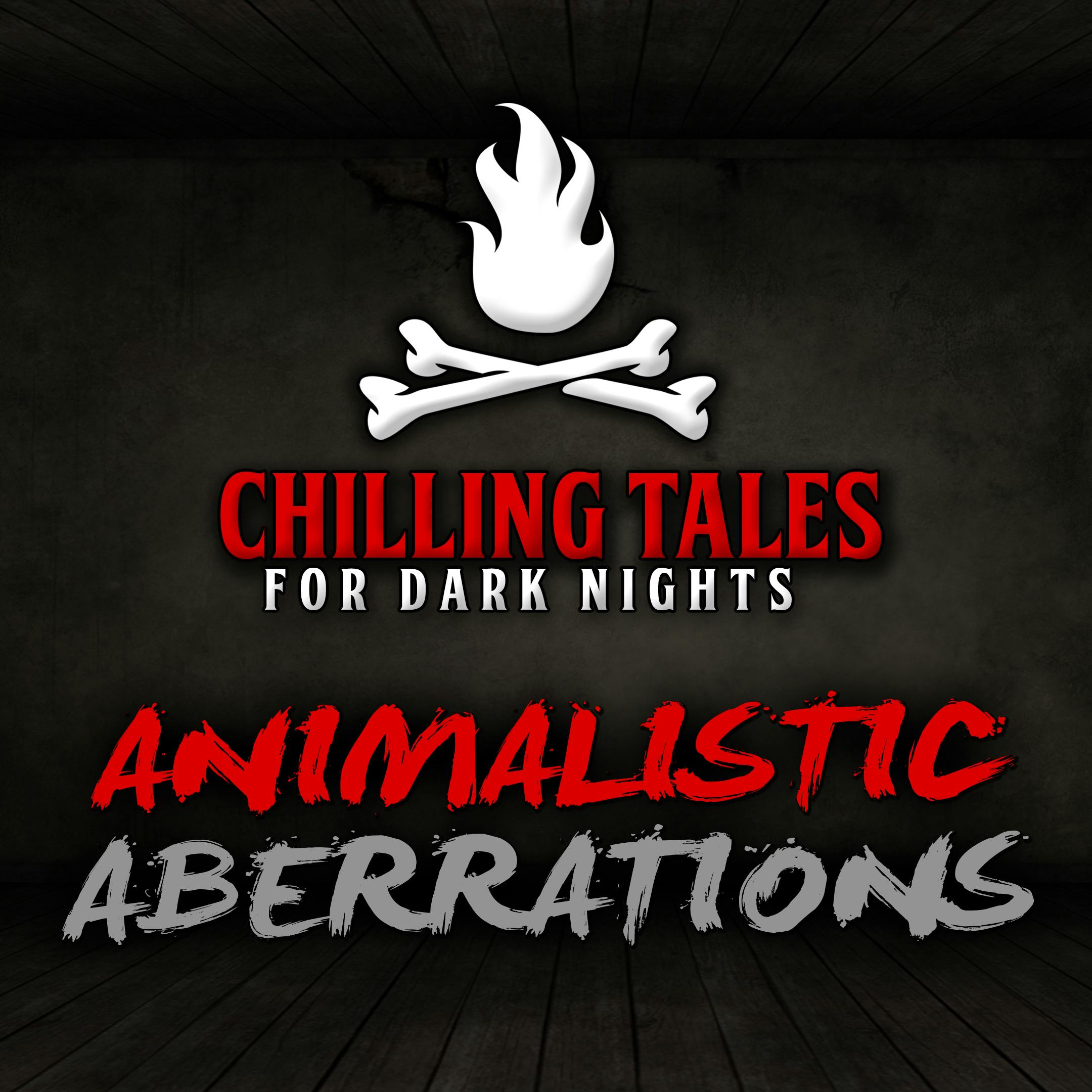 87: Animalistic Aberrations – Chilling Tales for Dark Nights