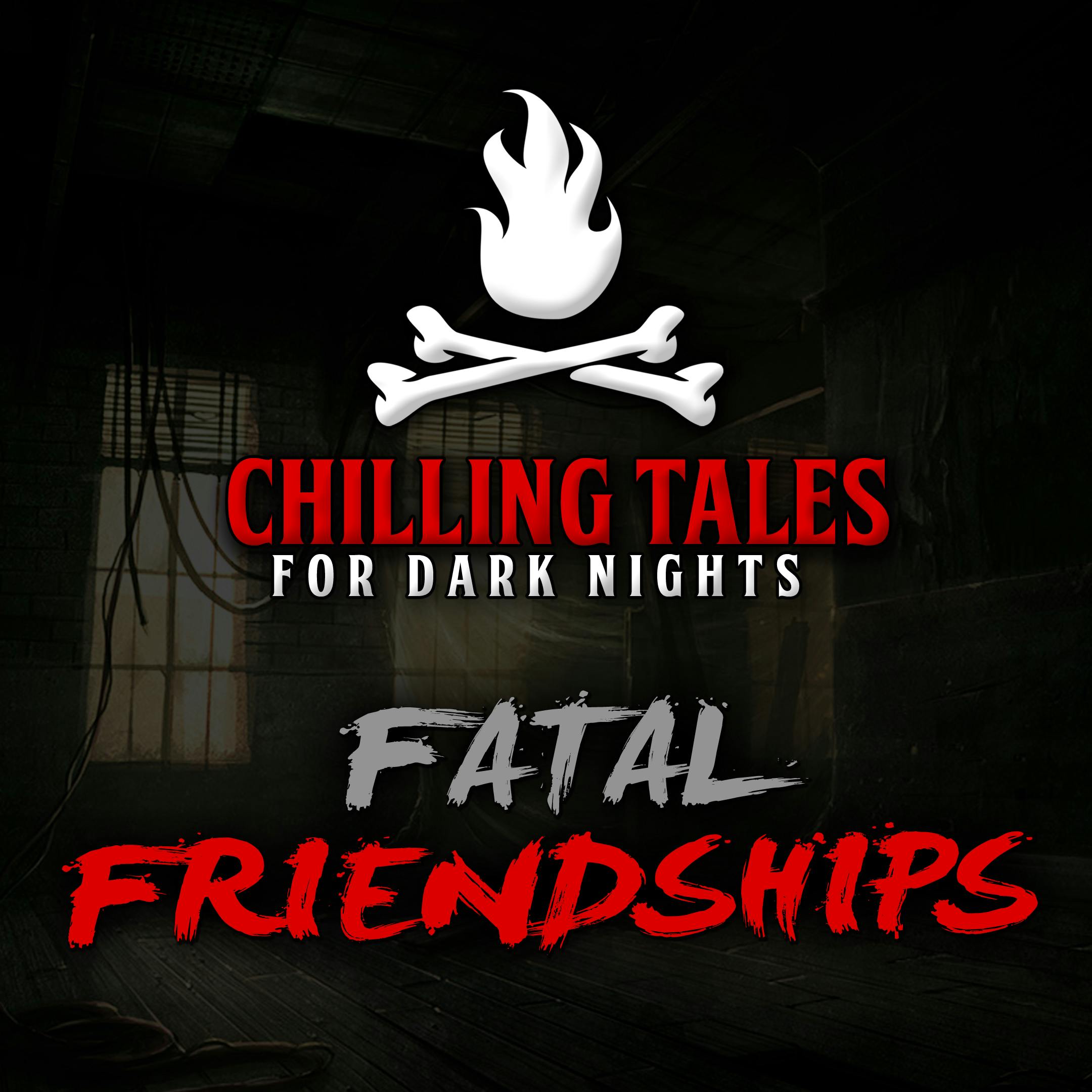 90: Fatal Friendships – Chilling Tales for Dark Nights