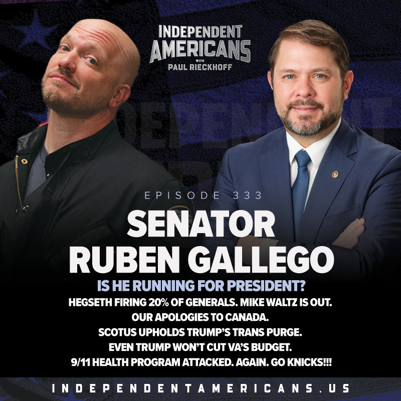 333. Senator Ruben Gallego. Is He Running for President? Hegseth Firing 20% of Generals. Mike Waltz is Out. Our Apologies to Canada. SCOTUS Upholds Trump’s Trans Purge. Even Trump Won’t Cut VA’s Budget. 9/11 Health Program Attacked. AGAIN. Go Knicks!!!