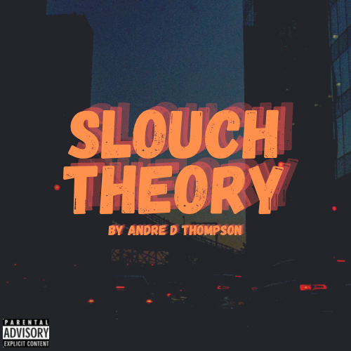 Slouch Theory by Andre D. Thompson