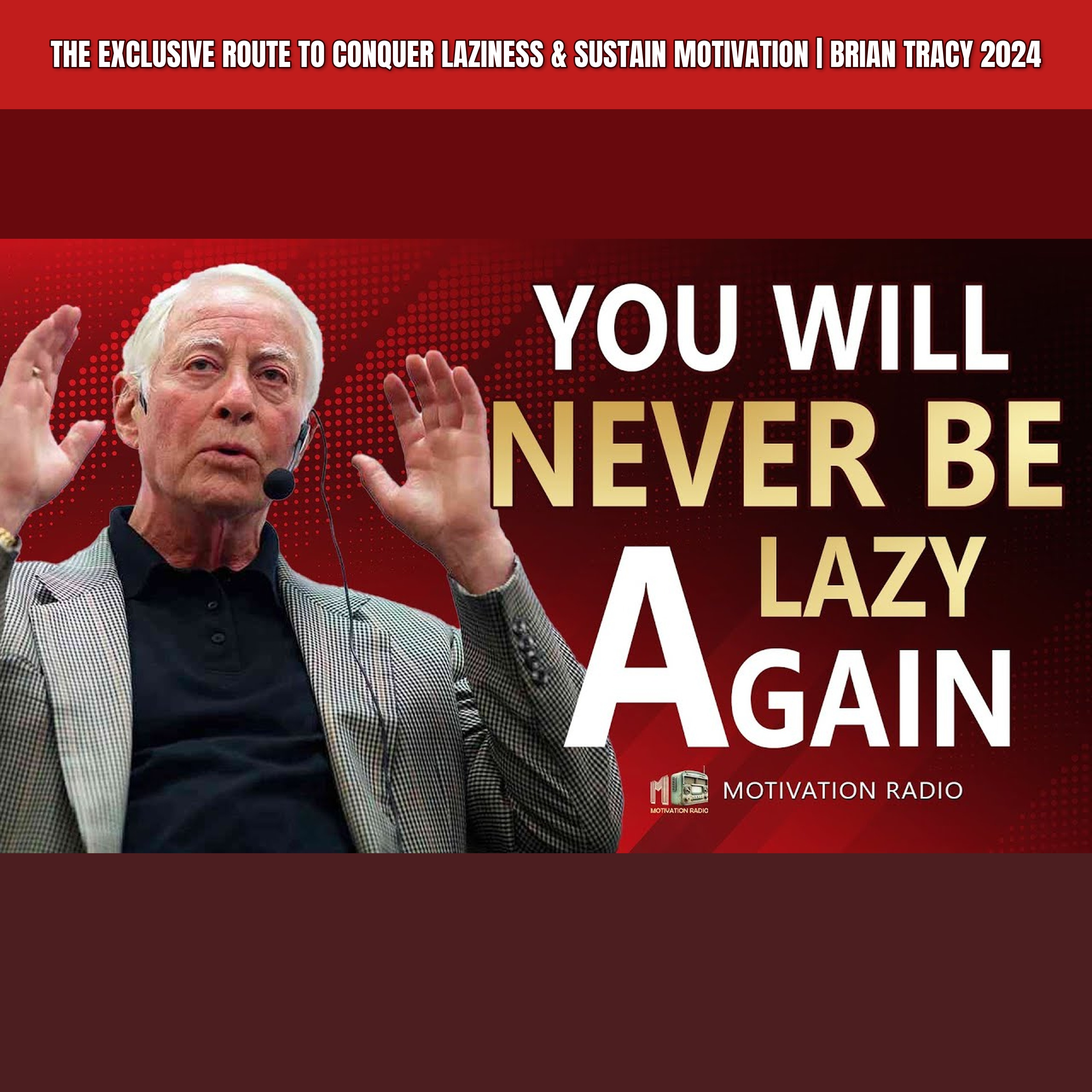 The Exclusive Route to Conquer Laziness & Sustain Motivation | Brian Tracy 2024 episode artwork