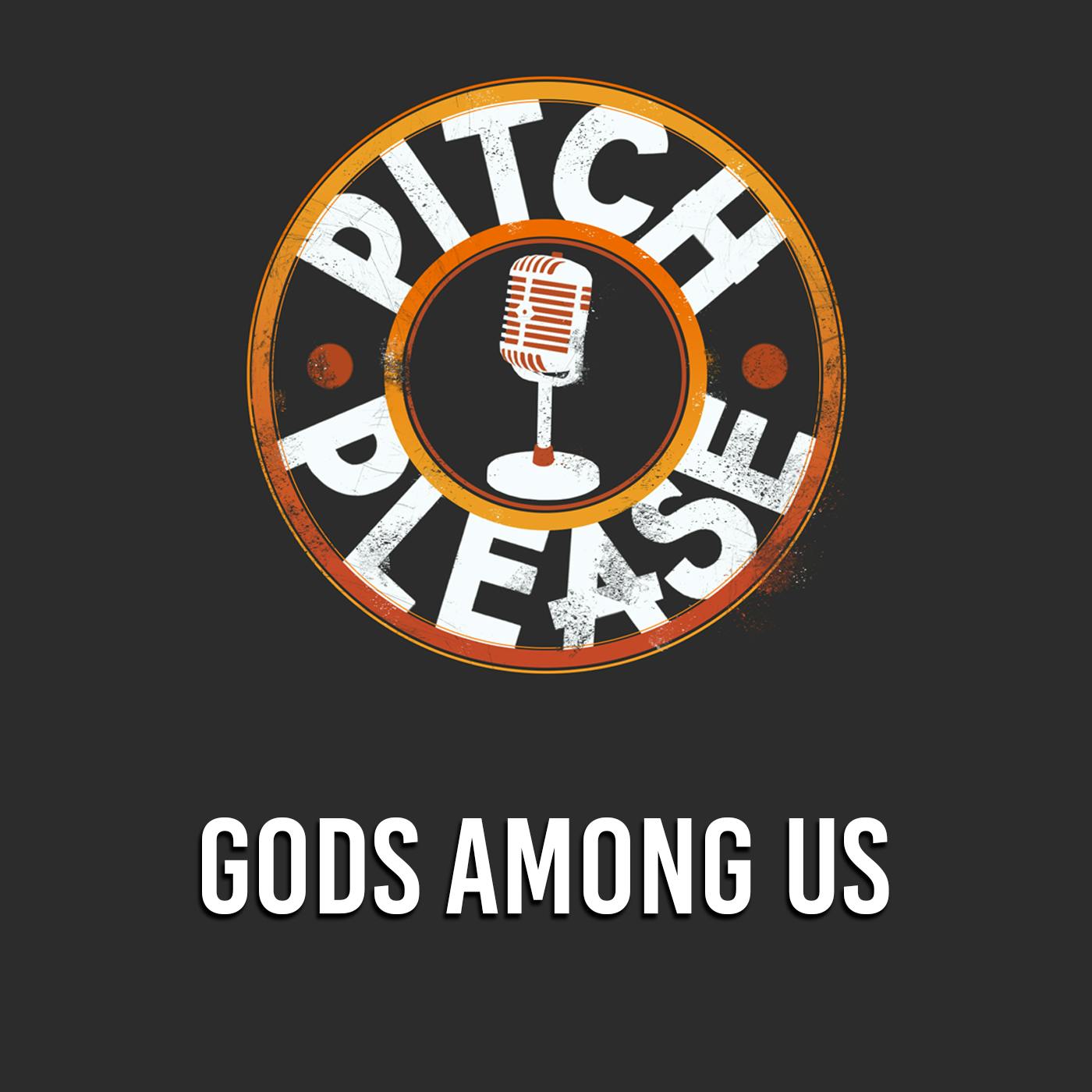 Gods Among Us - Pitch, Please