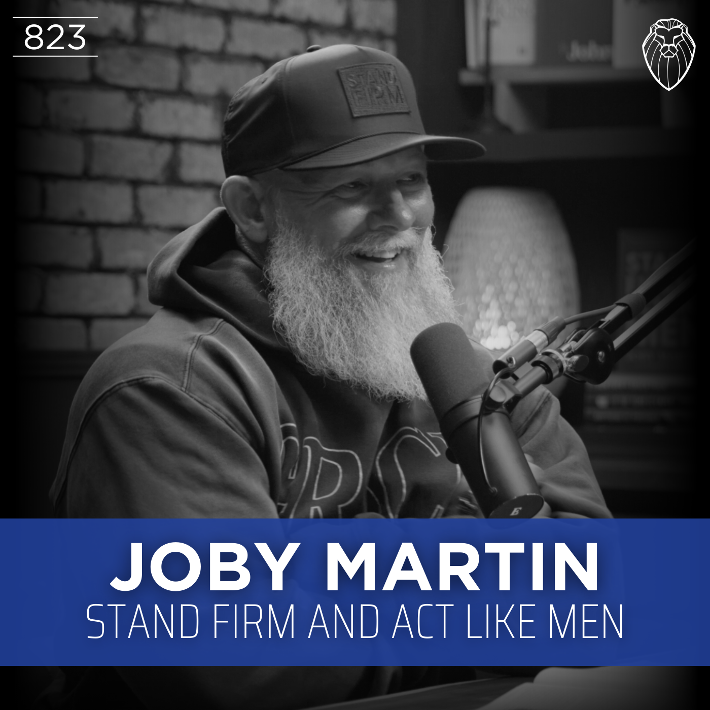JOBY MARTIN | Stand Firm and Act Like Men (Ep. 823)