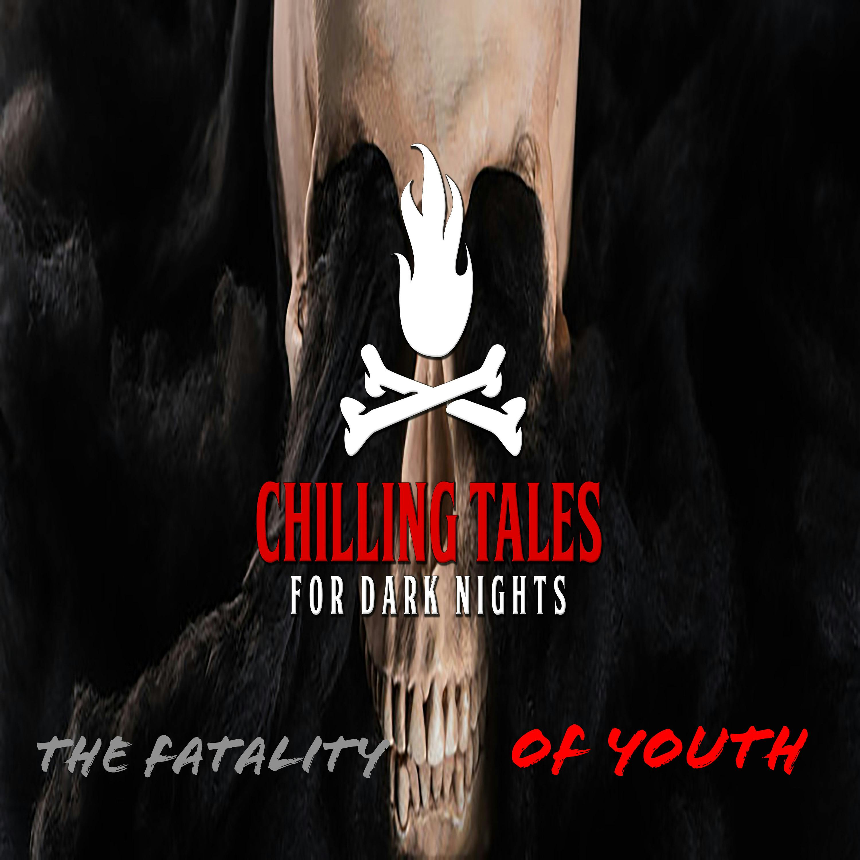 107: The Fatality of Youth - Chilling Tales for Dark Nights