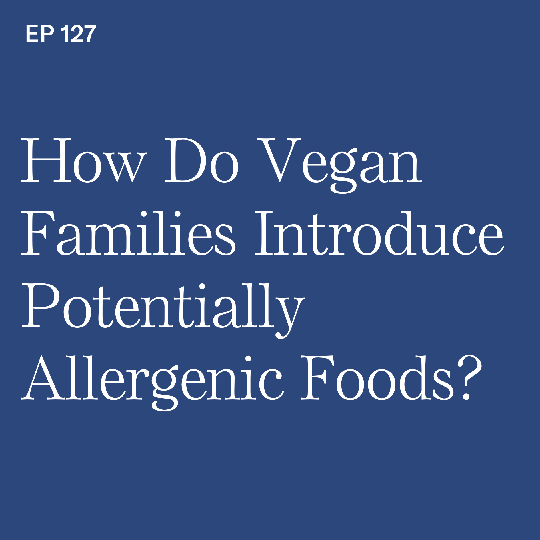 How Do Vegan Families Introduce Potentially Allergenic Foods? with @plantbasedjuniors Alexandra Caspero, MS, RD and Whitney English, MS, RD episode artwork