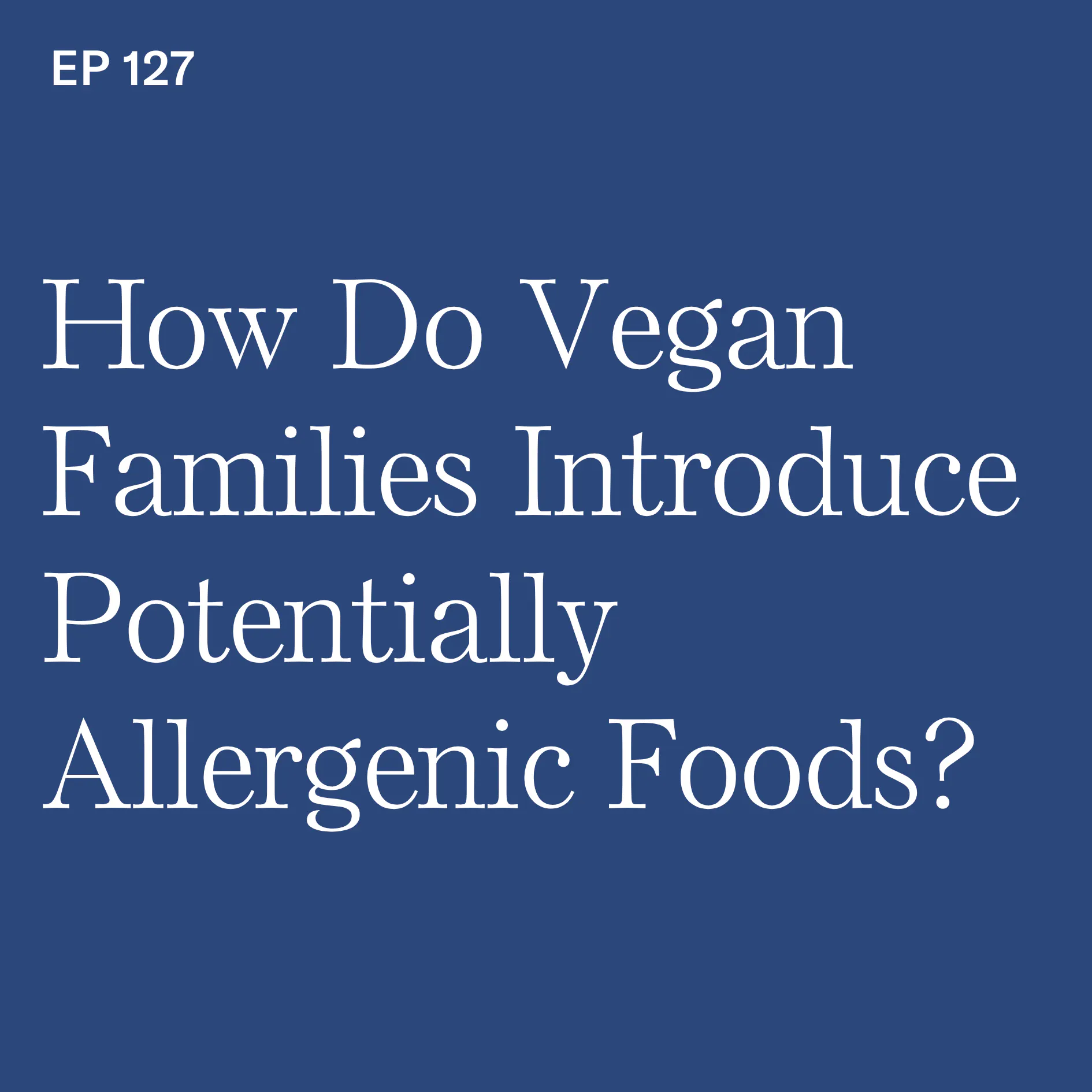 How Do Vegan Families Introduce Potentially Allergenic Foods? with @plantbasedjuniors Alexandra Caspero, MS, RD and Whitney English, MS, RD episode artwork
